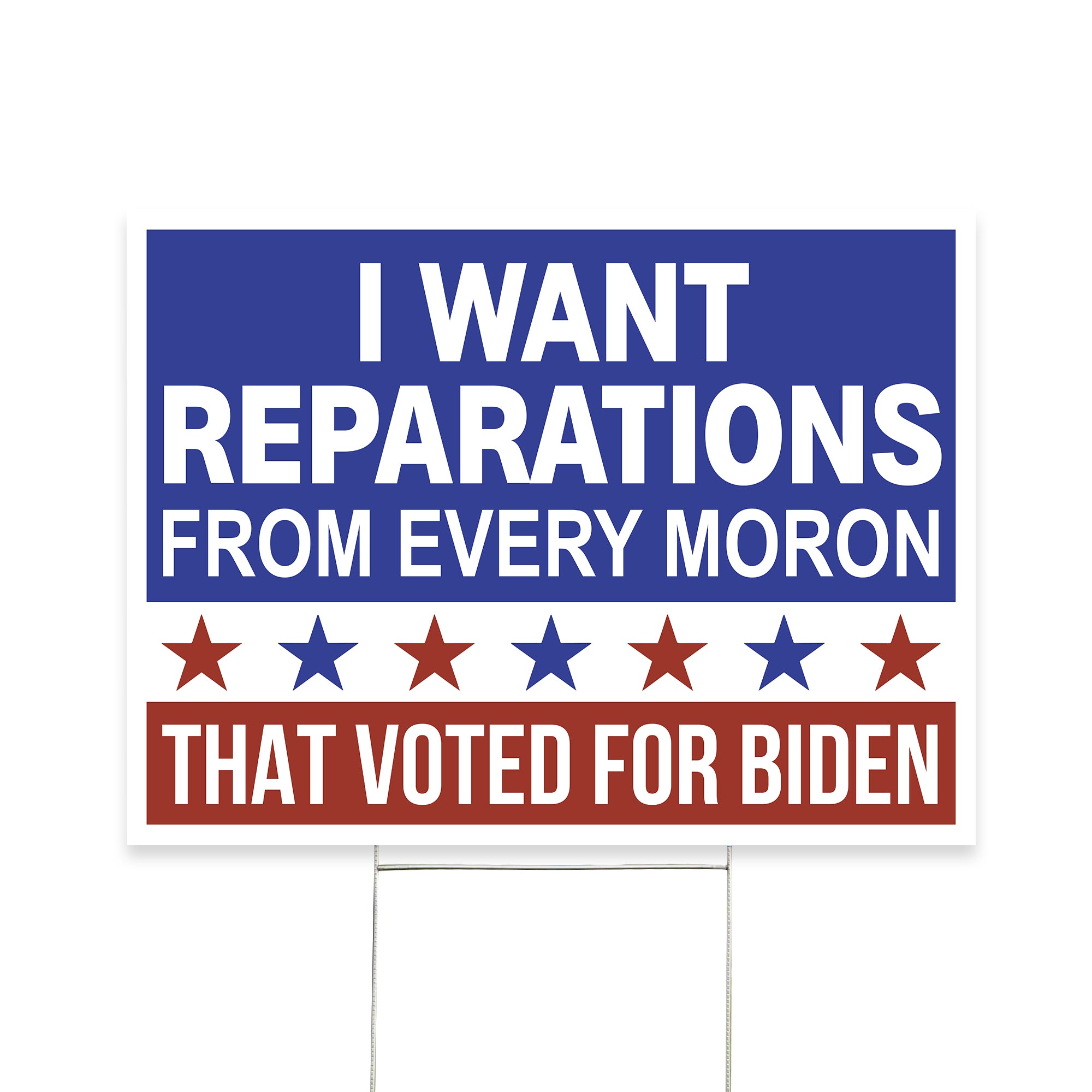 I Want Reparations From Every Moron That Voted For Biden Yard Sign - GB-YS01TL