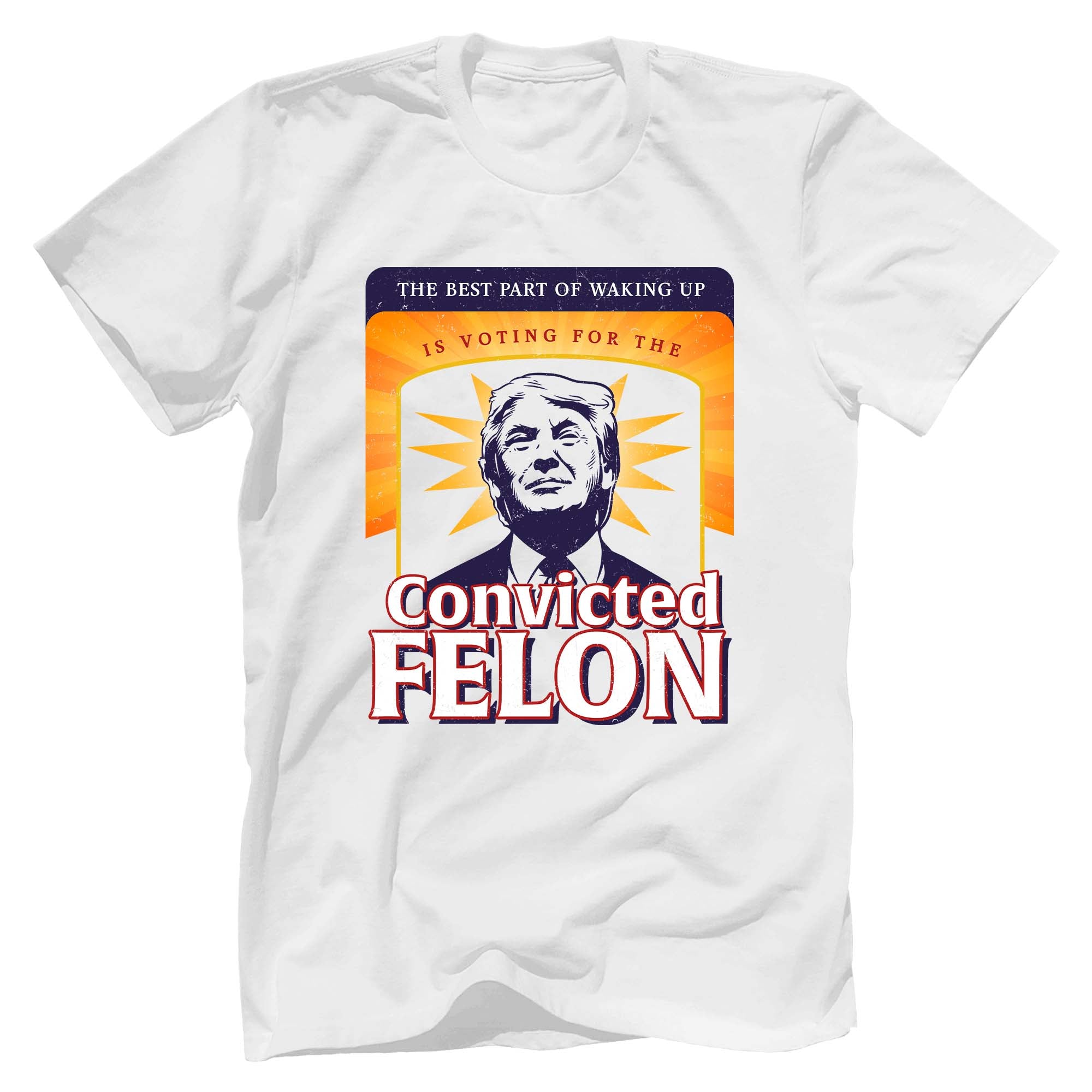 Voting For The Convicted Felon T-Shirt - GB86