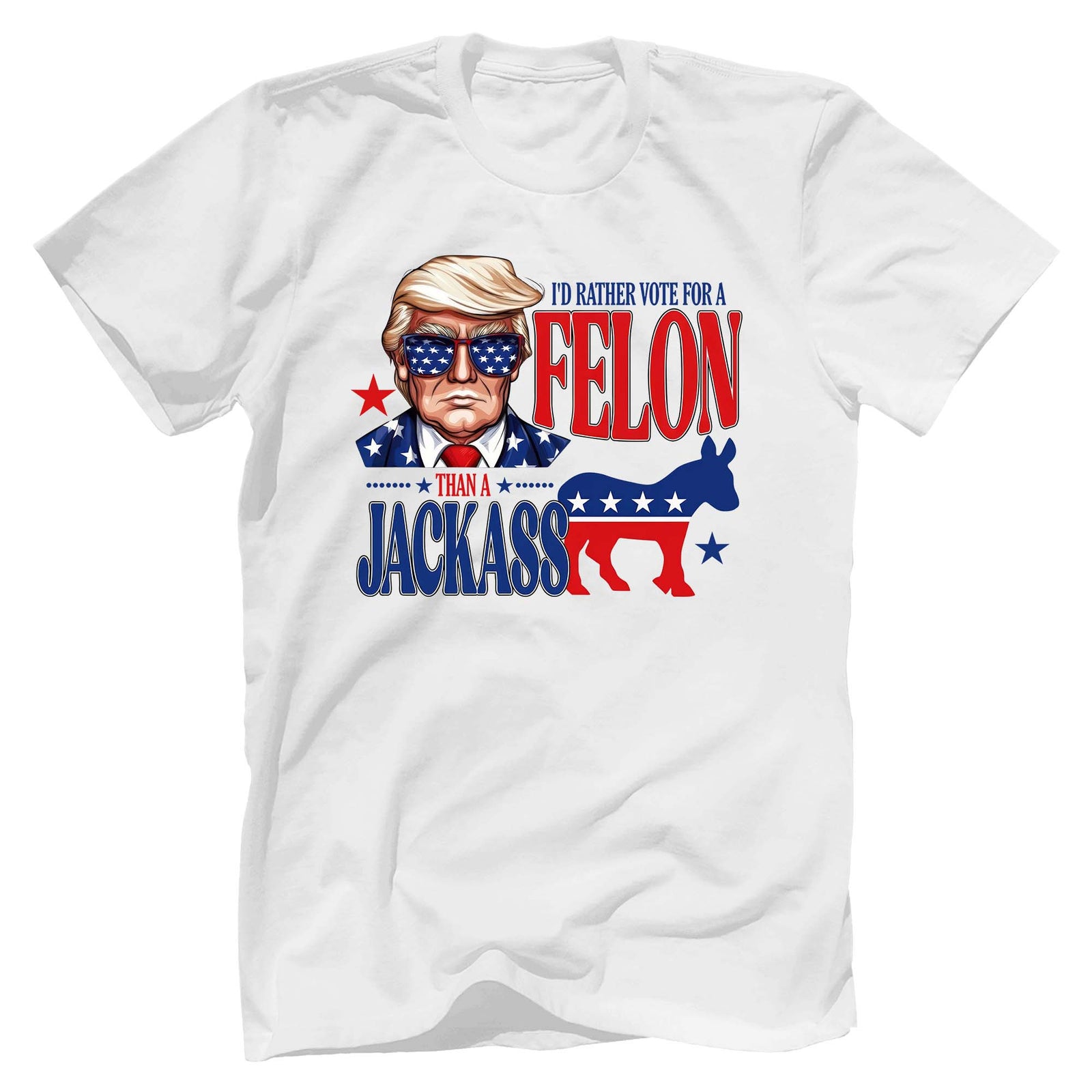 I'd Rather Vote for A Felon Trump Shirt - GB65