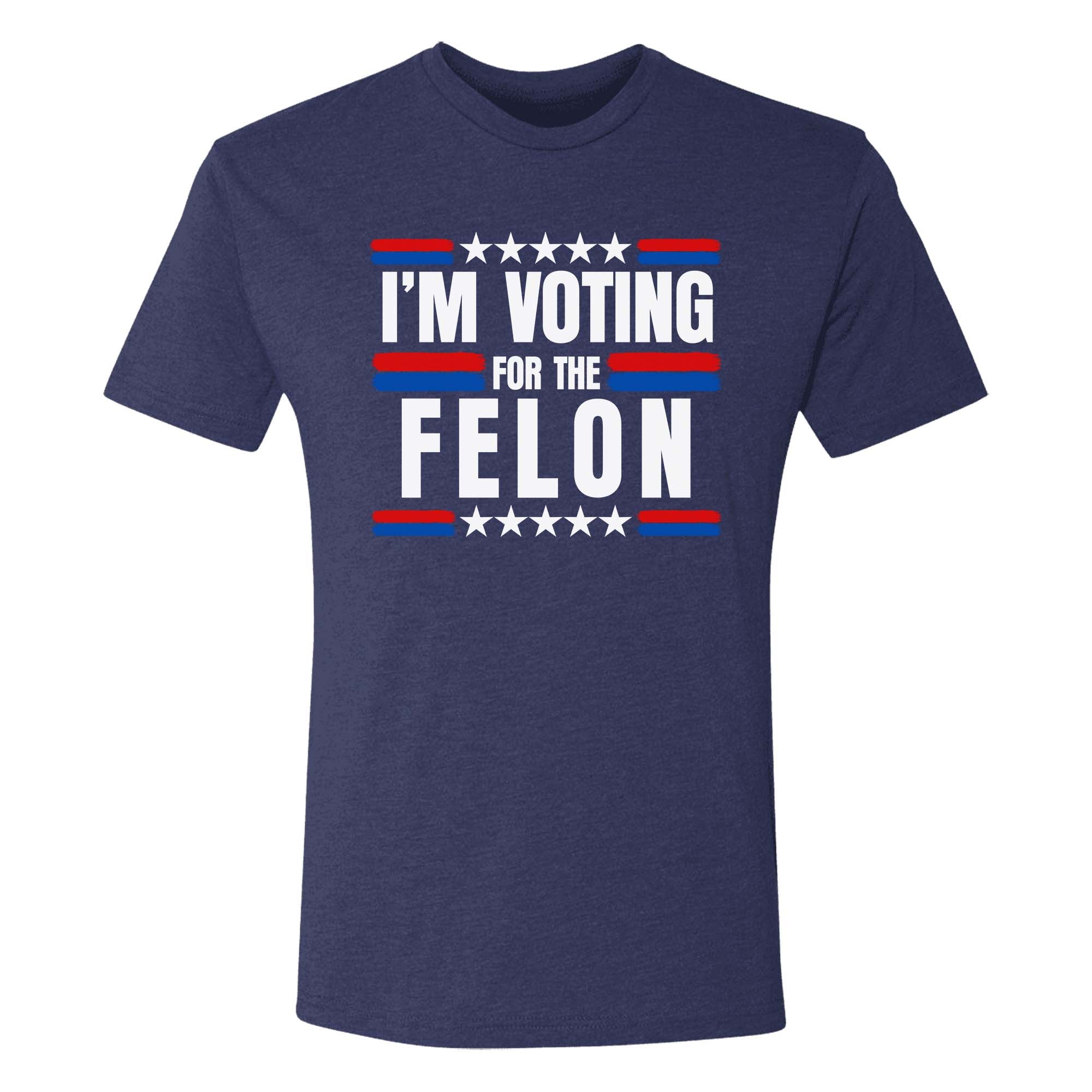 I'm Voting For The Felon 2024 T-Shirt - GB66