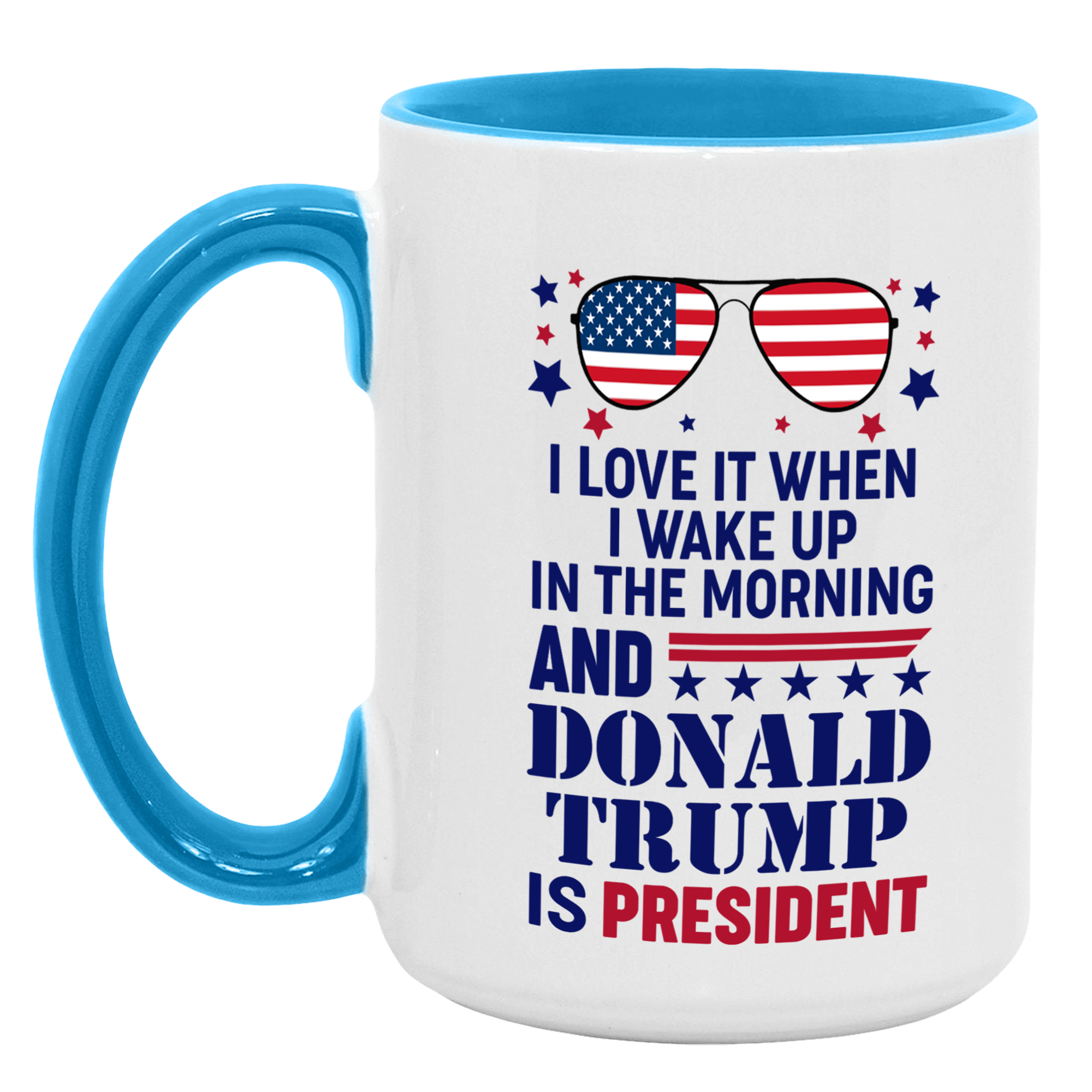 I Love It When I Wake Up In The Morning And Donald Trump Is President Mug - GB-M16