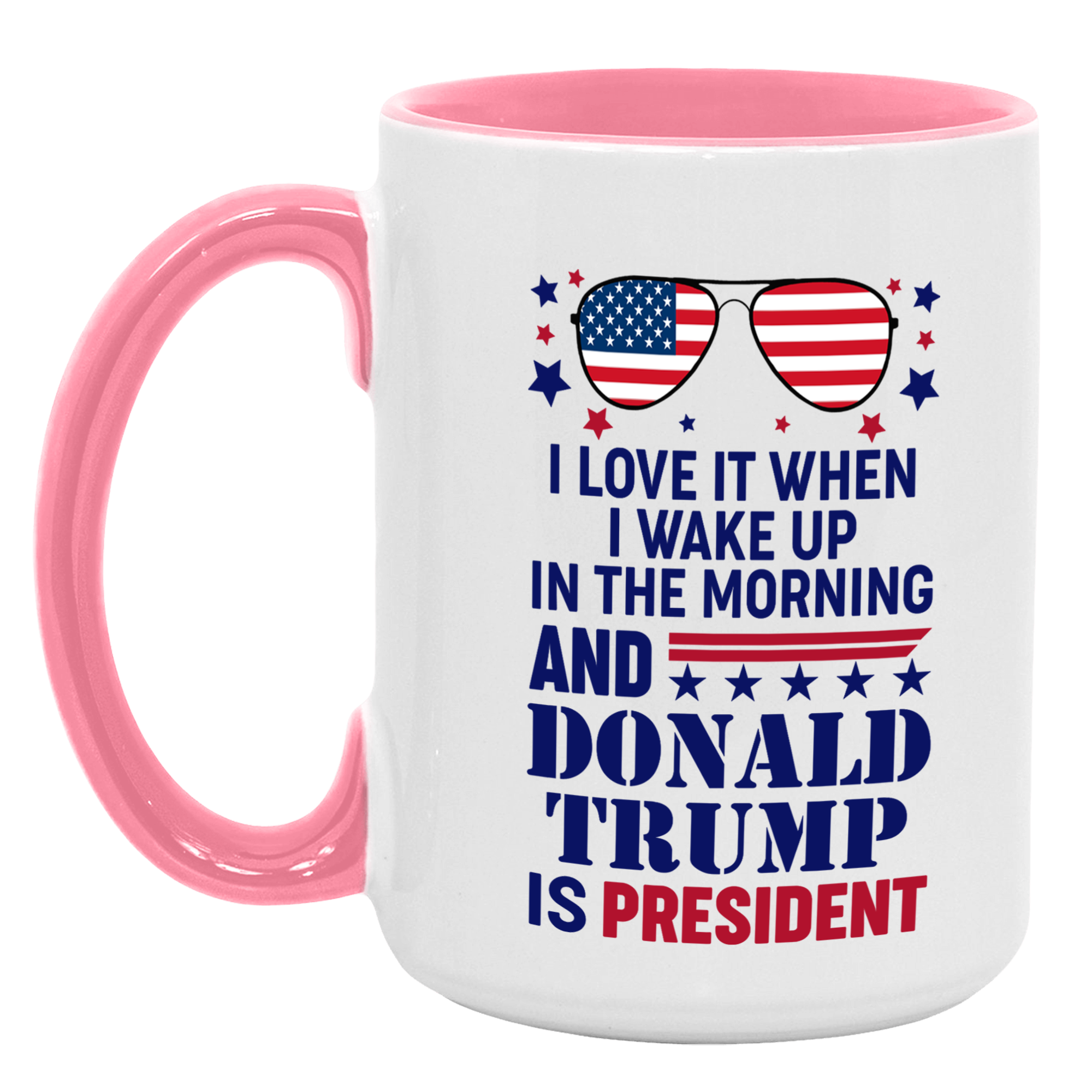 I Love It When I Wake Up In The Morning And Donald Trump Is President Mug - GB-M16