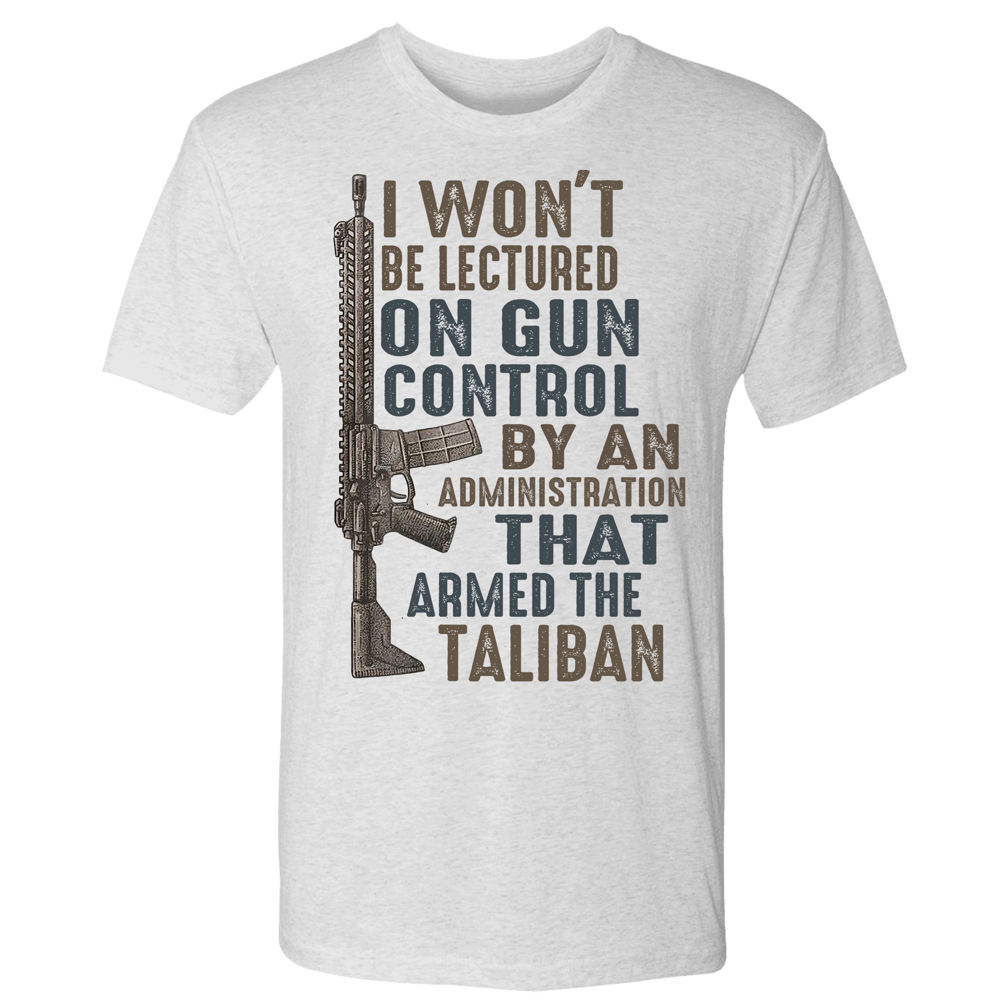 I Won't Be Lectured On Gun Control By An Administration That Armed The Taliban T-Shirt - GB34