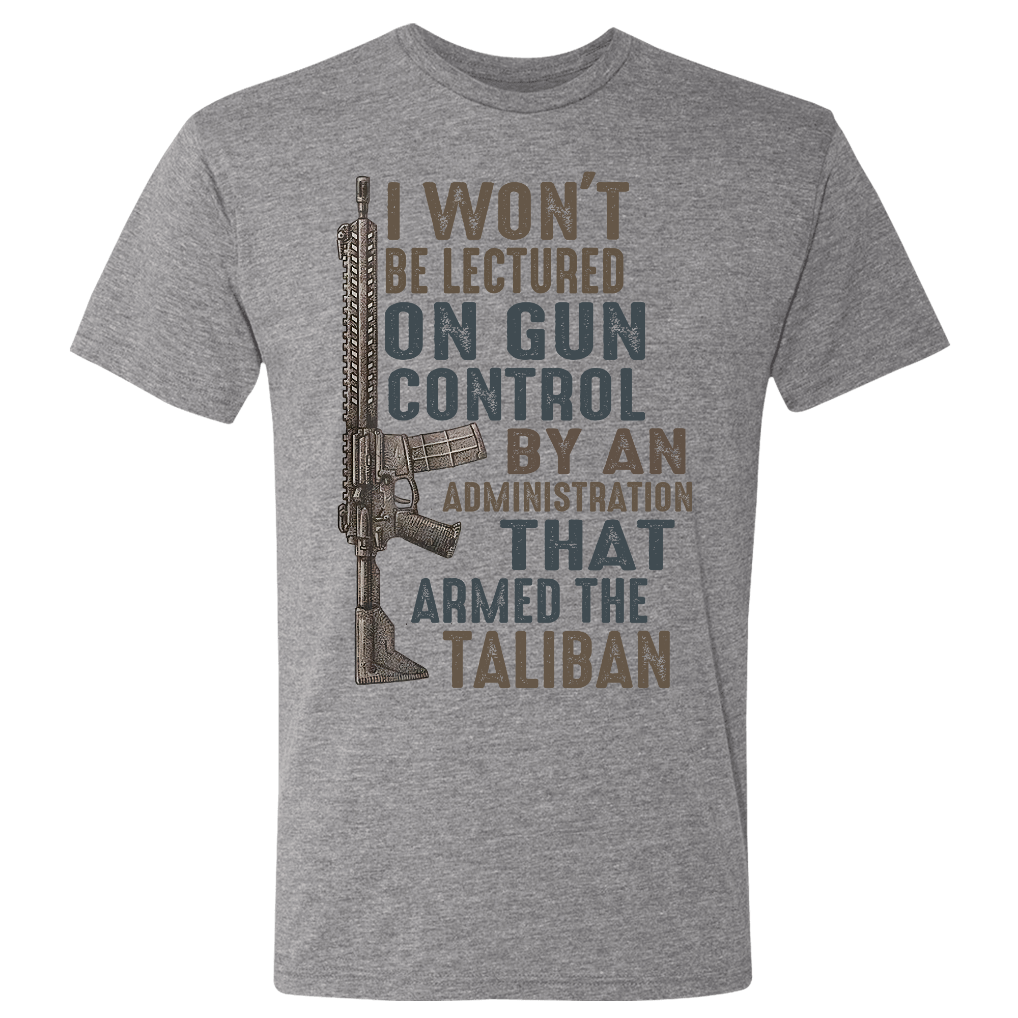 I Won't Be Lectured On Gun Control By An Administration That Armed The Taliban T-Shirt - GB34