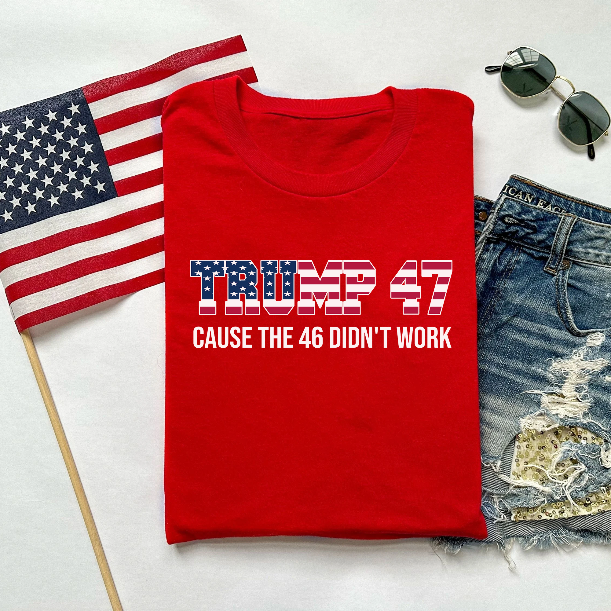 American Flag Trump 47 Cause The 46 Didn't Work shirt - GB84