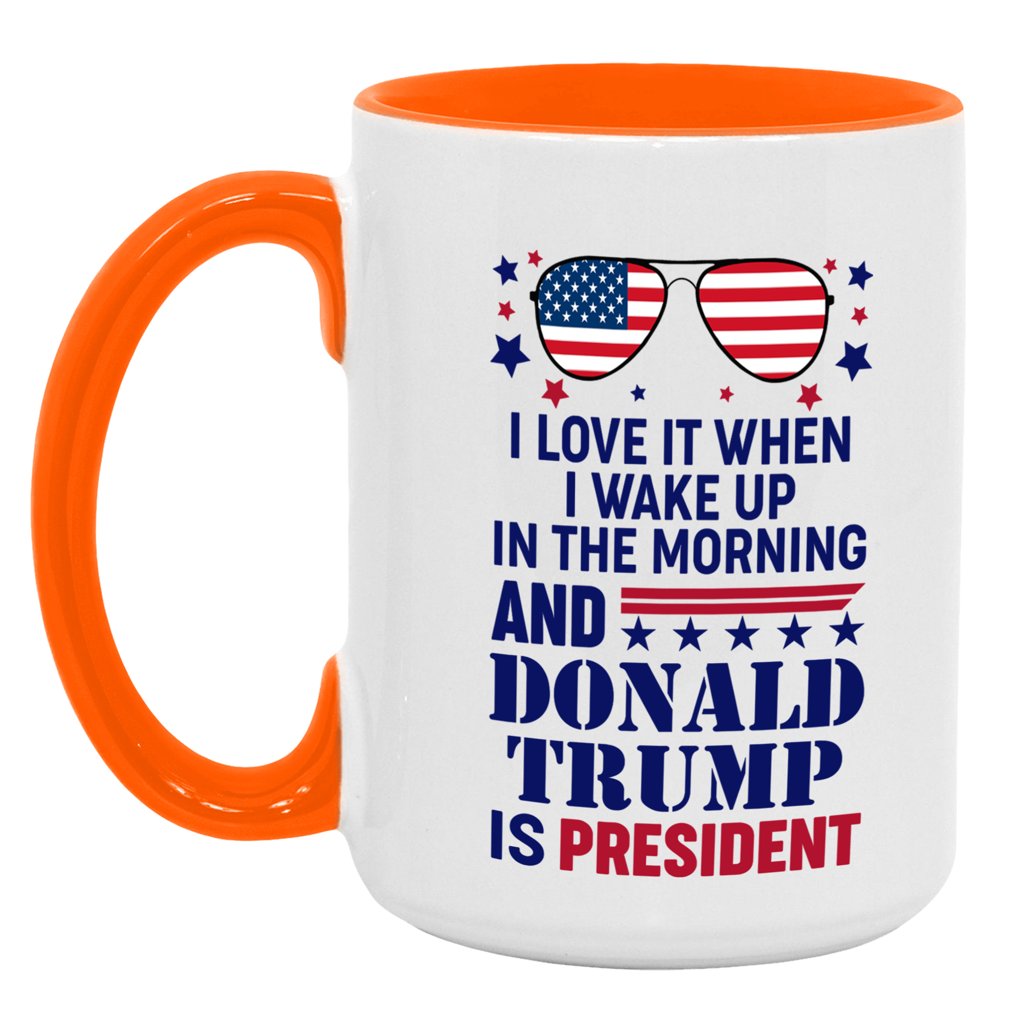 I Love It When I Wake Up In The Morning And Donald Trump Is President Mug - GB-M16