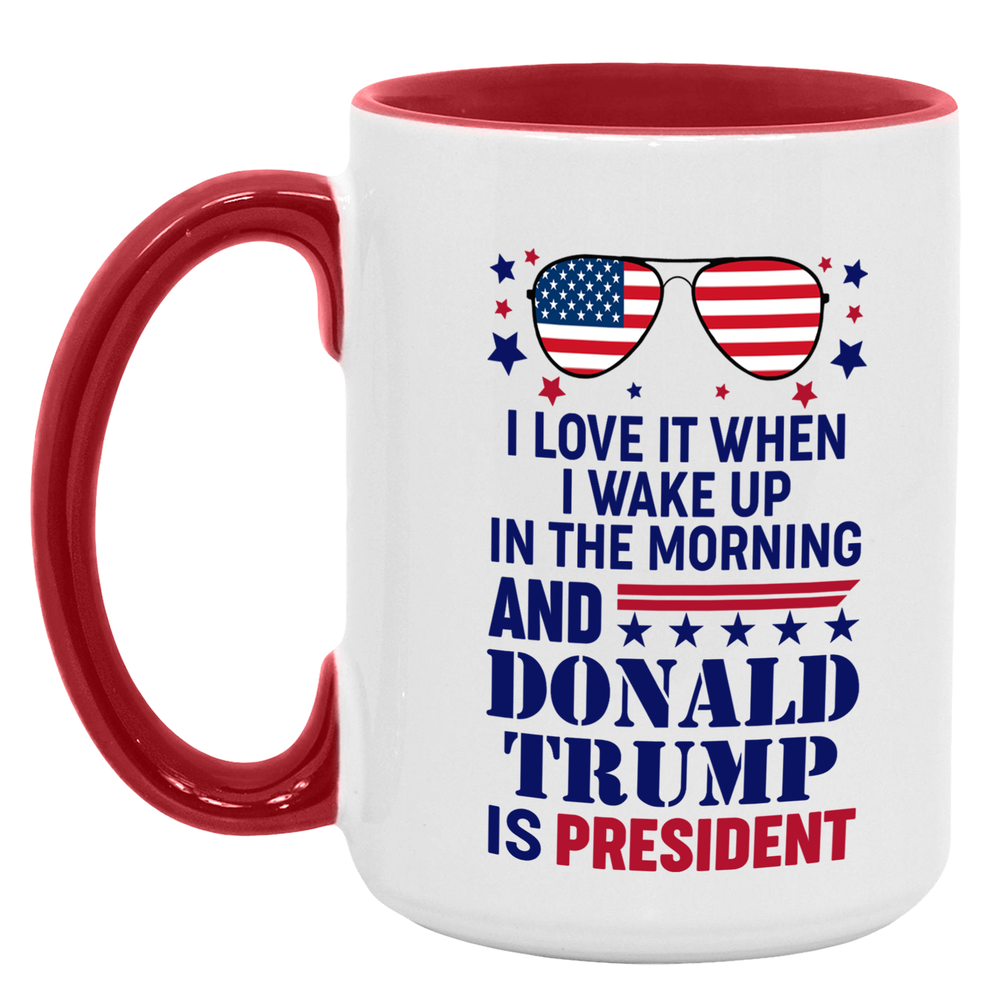 I Love It When I Wake Up In The Morning And Donald Trump Is President Mug - GB-M16