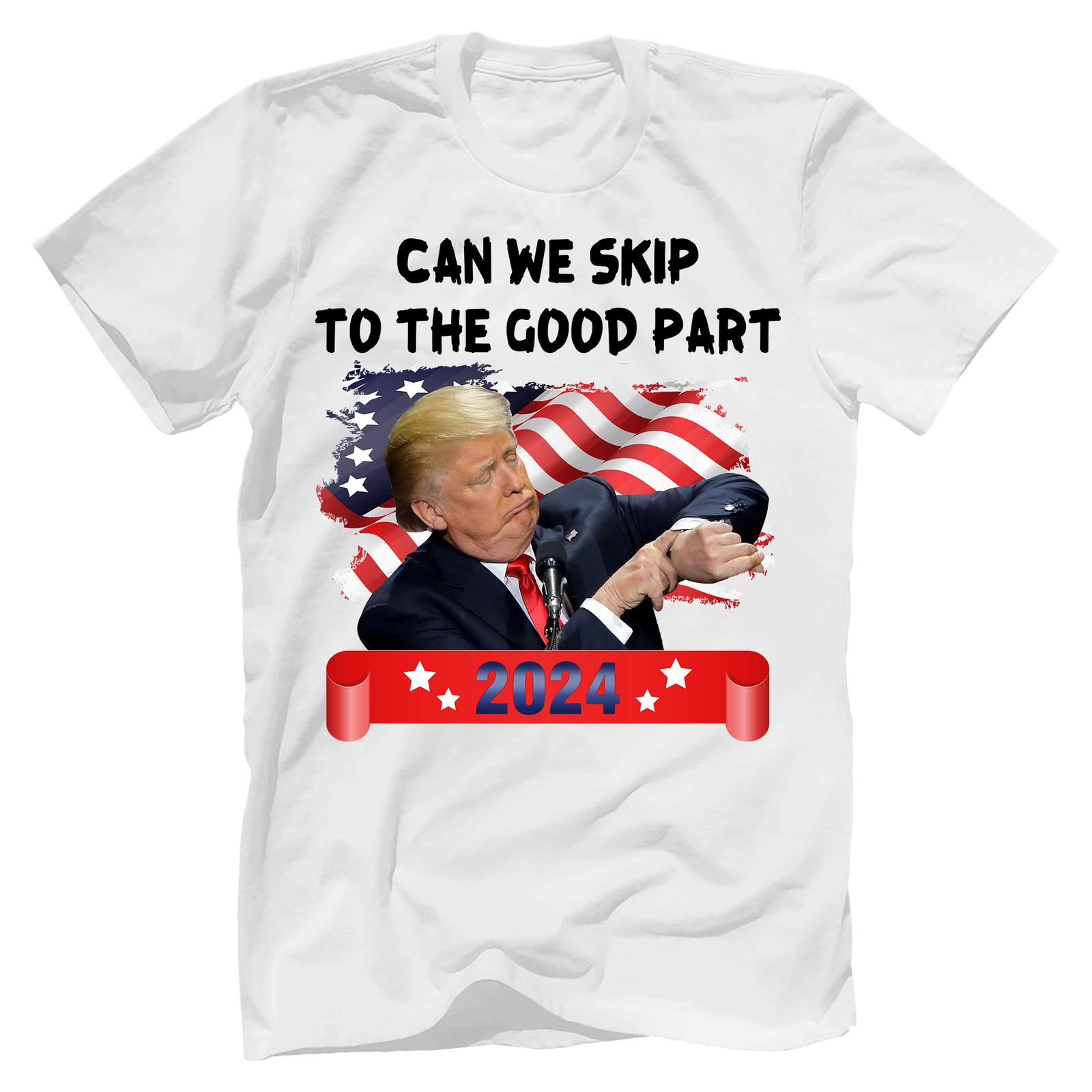 Can We Skip To The Good Part - Trump 2024 Tshirt - GB21