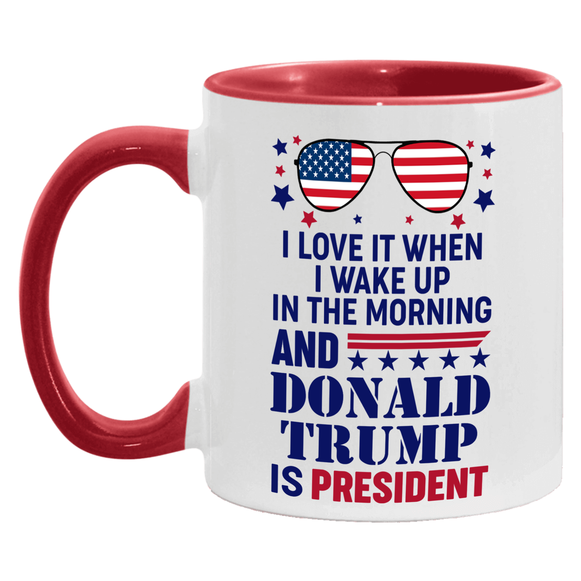 I Love It When I Wake Up In The Morning And Donald Trump Is President Mug - GB-M16