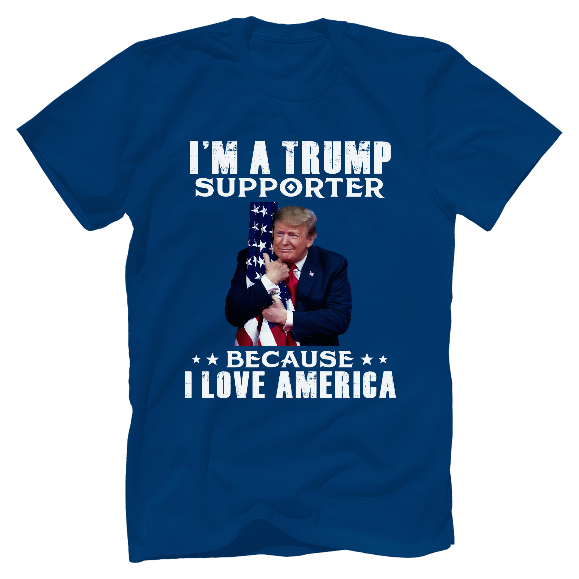 I'm A Trump Supporter Because I Love America T-Shirt - GB51