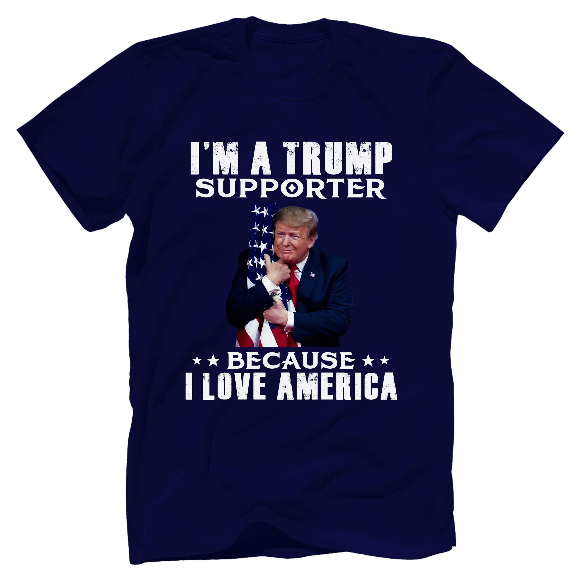 I'm A Trump Supporter Because I Love America T-Shirt - GB51