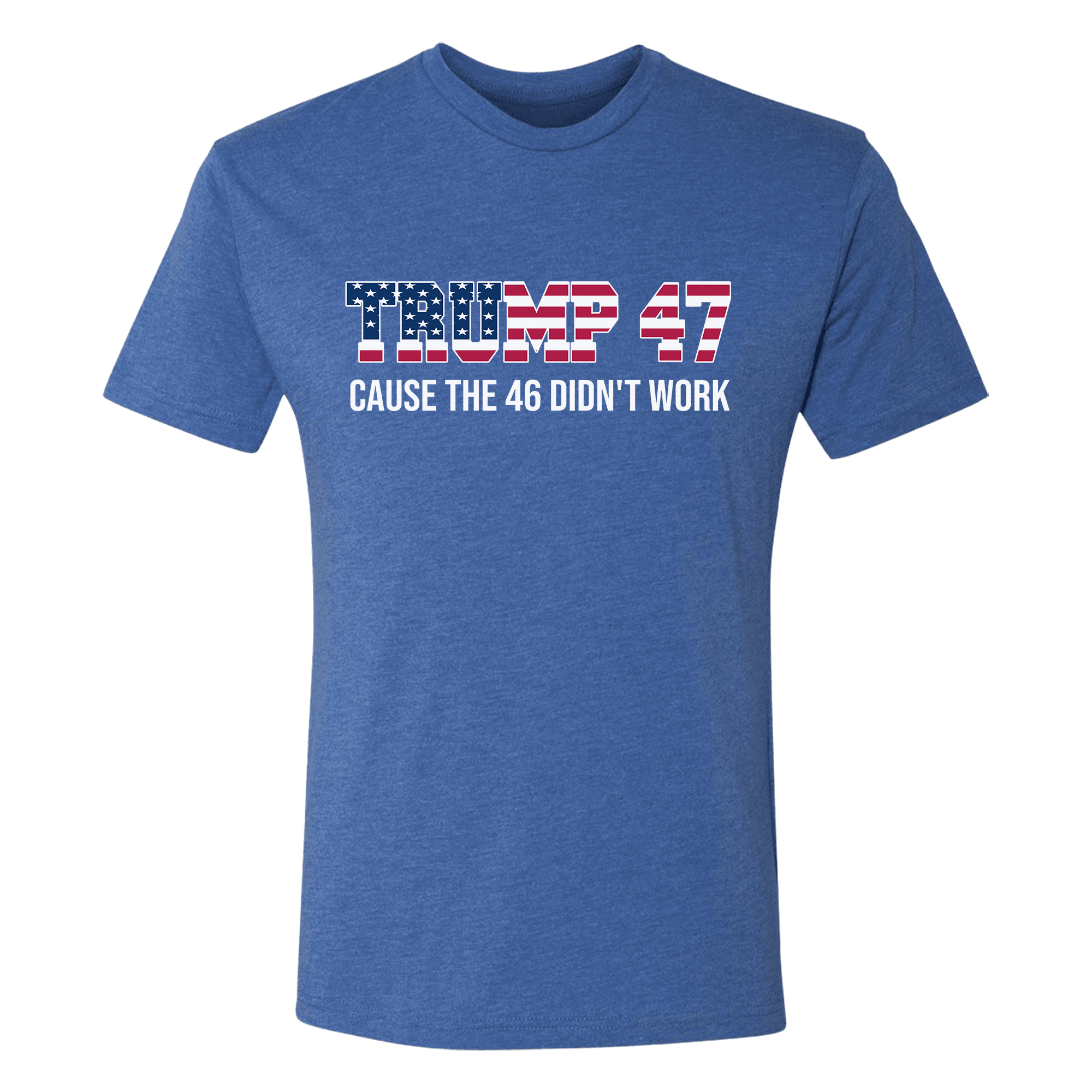 American Flag Trump 47 Cause The 46 Didn't Work shirt - GB84