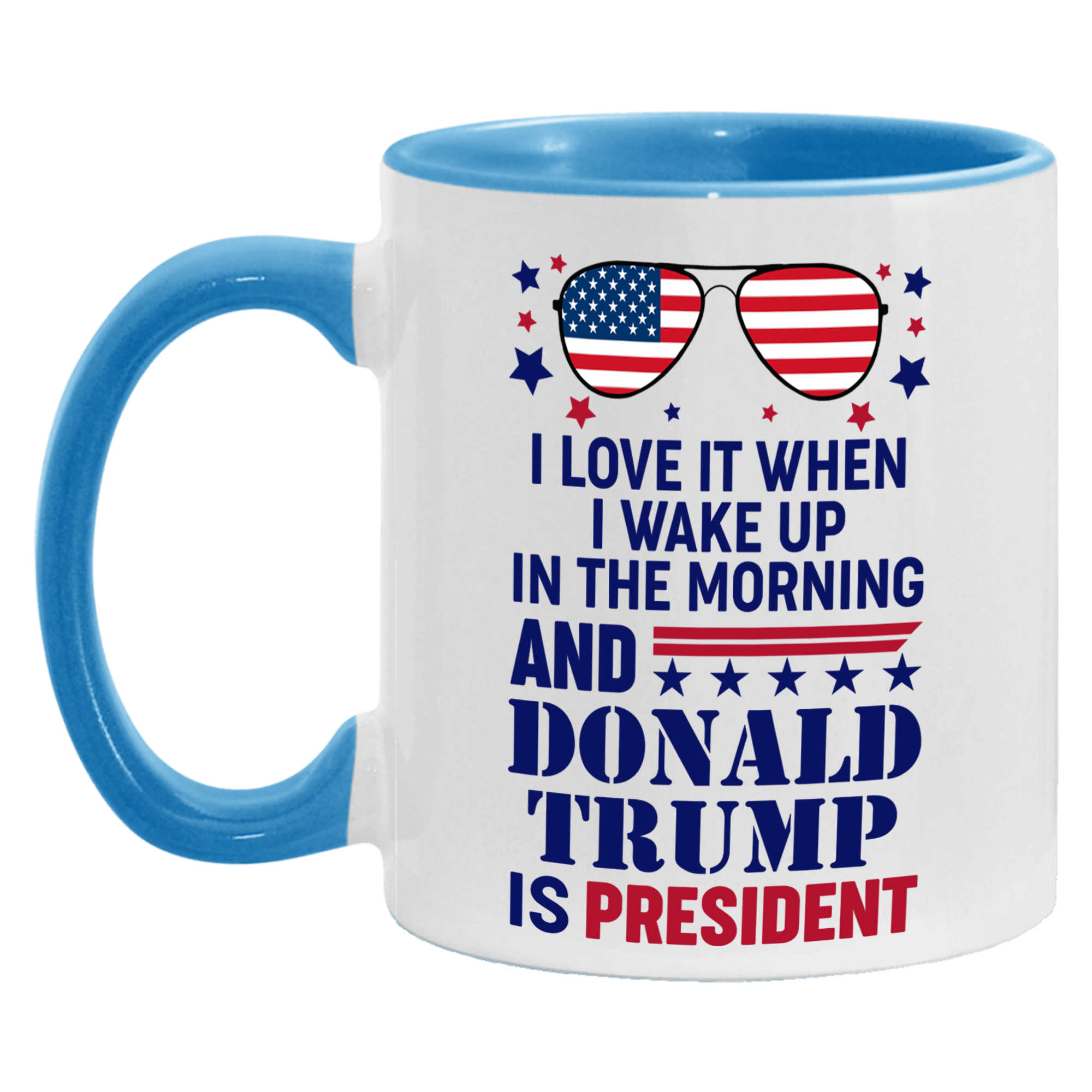 I Love It When I Wake Up In The Morning And Donald Trump Is President Mug - GB-M16