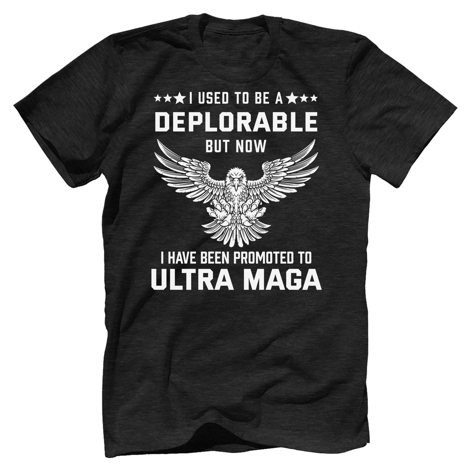 I Used To Be A Deplorable But Now I Have Been Promoted To Ultra Maga T-Shirt - GB26