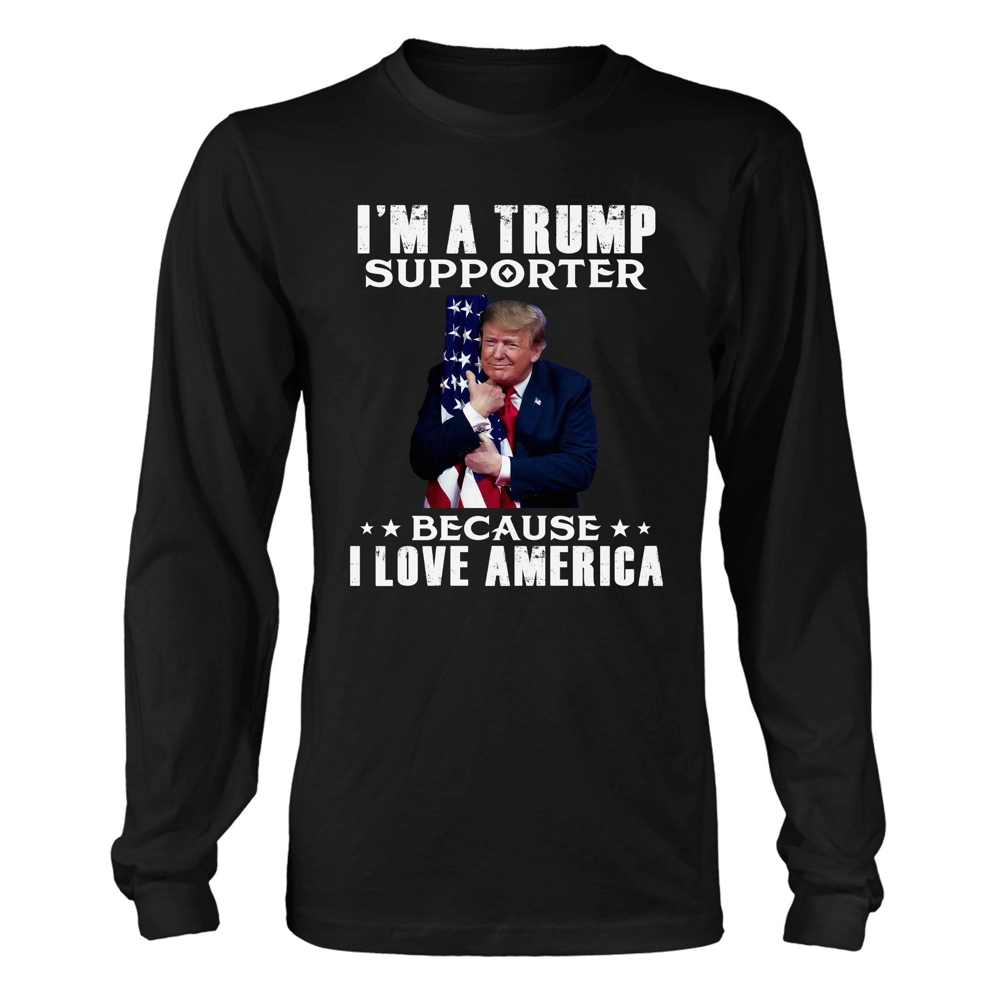 I'm A Trump Supporter Because I Love America T-Shirt - GB51