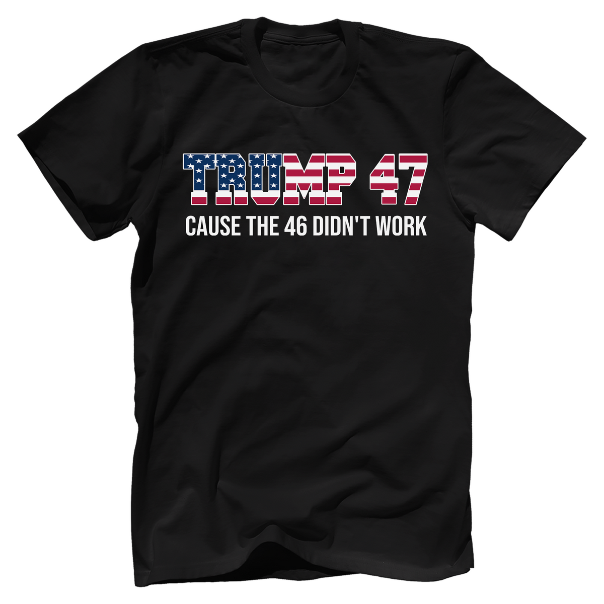 American Flag Trump 47 Cause The 46 Didn&#39;t Work shirt - GB84