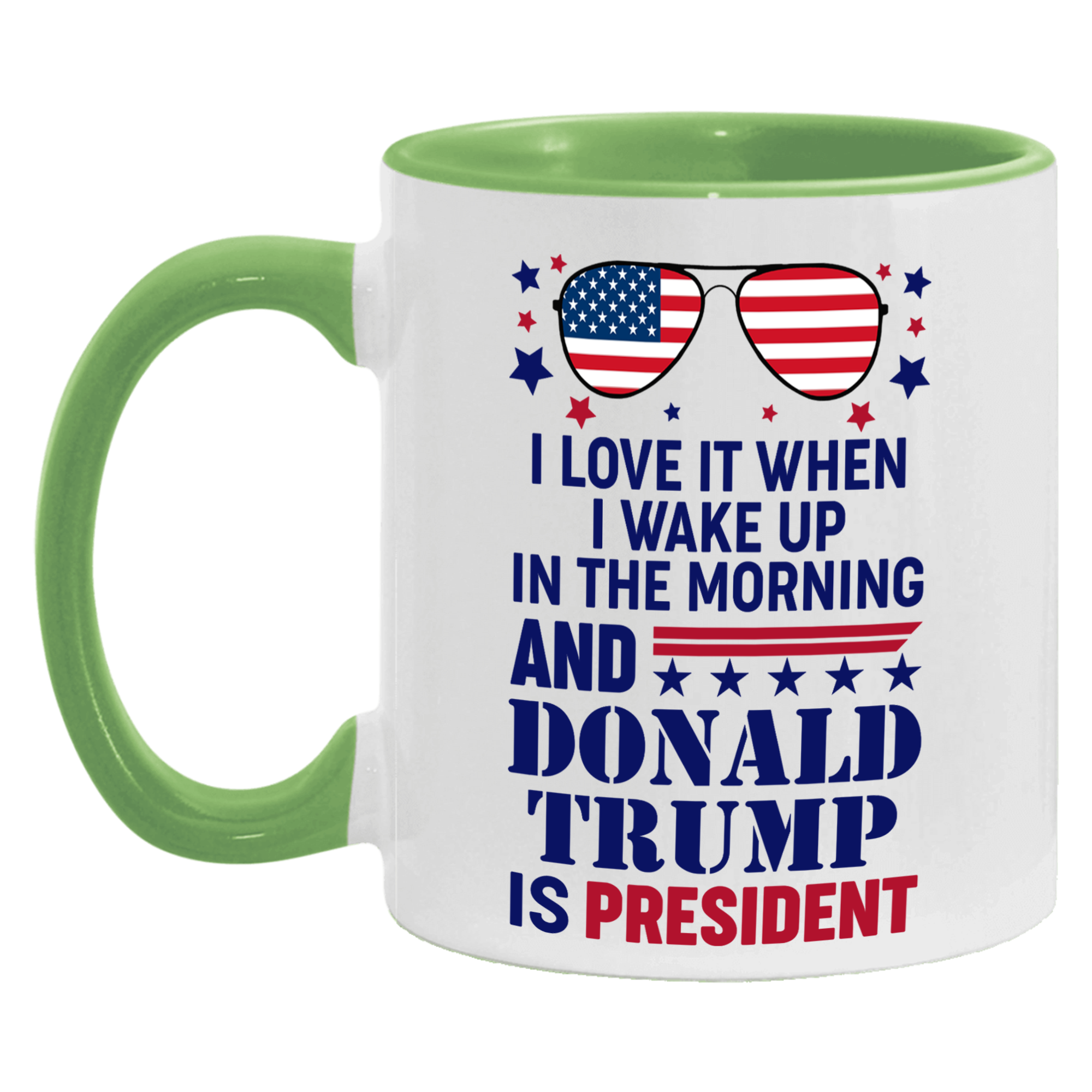 I Love It When I Wake Up In The Morning And Donald Trump Is President Mug - GB-M16