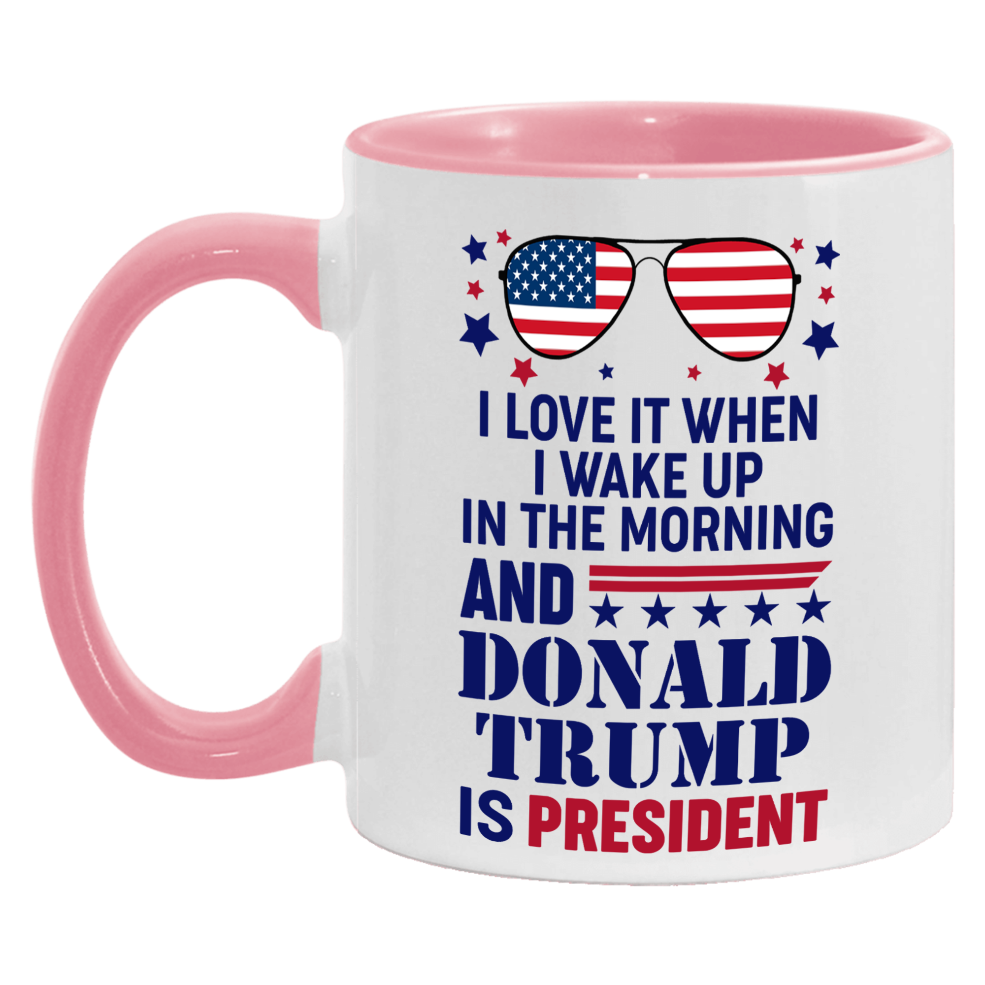 I Love It When I Wake Up In The Morning And Donald Trump Is President Mug - GB-M16