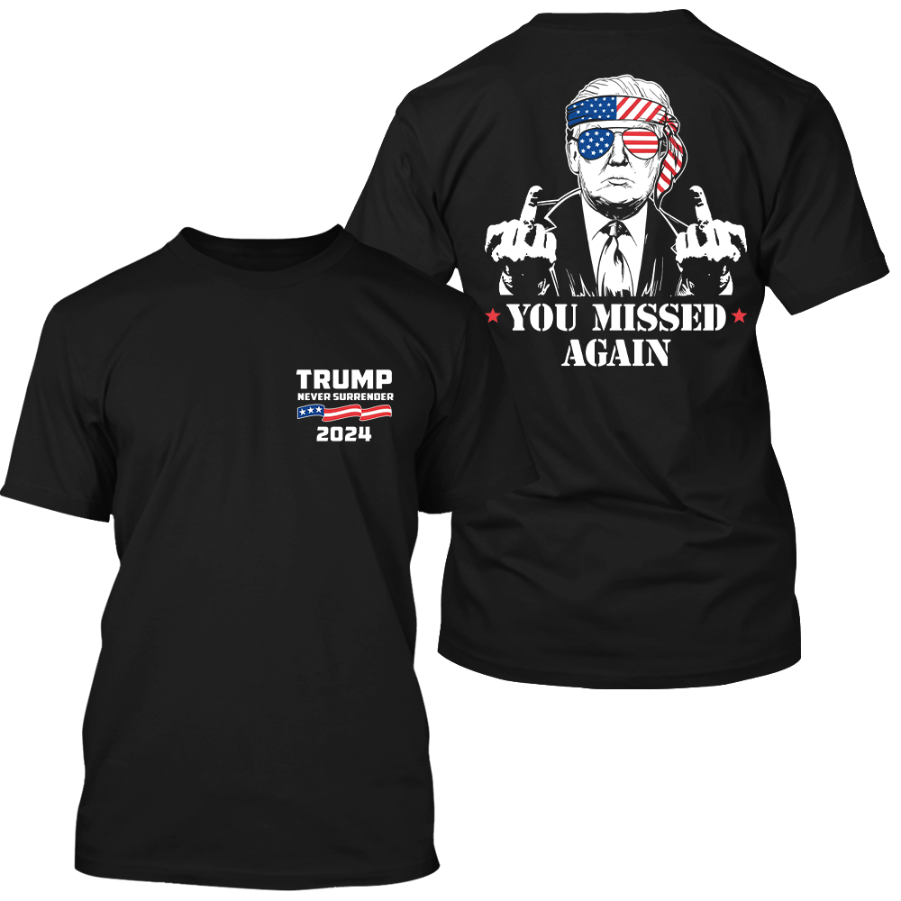 Trump 2024 You Missed Again, Assassination Attempt Trump T-Shirt 2 Side - GB110