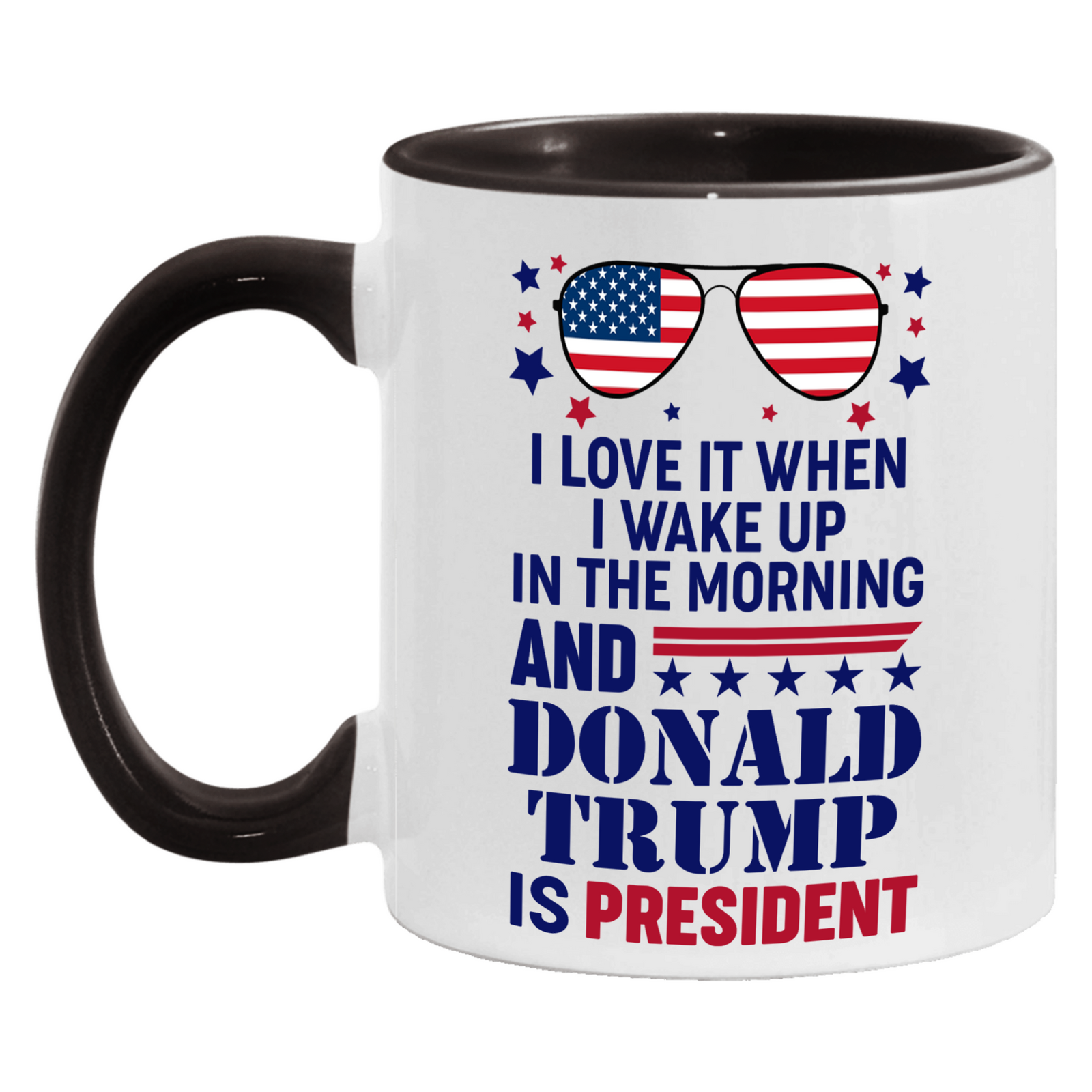 I Love It When I Wake Up In The Morning And Donald Trump Is President Mug - GB-M16