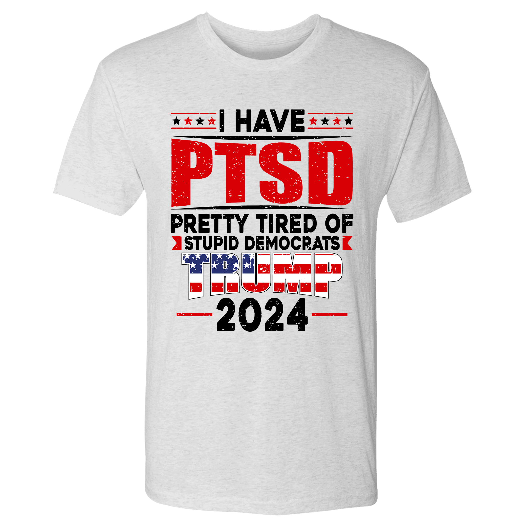 I Have PTSD Pretty Tired Of Stupid Democrats Trump T-Shirt - GB89