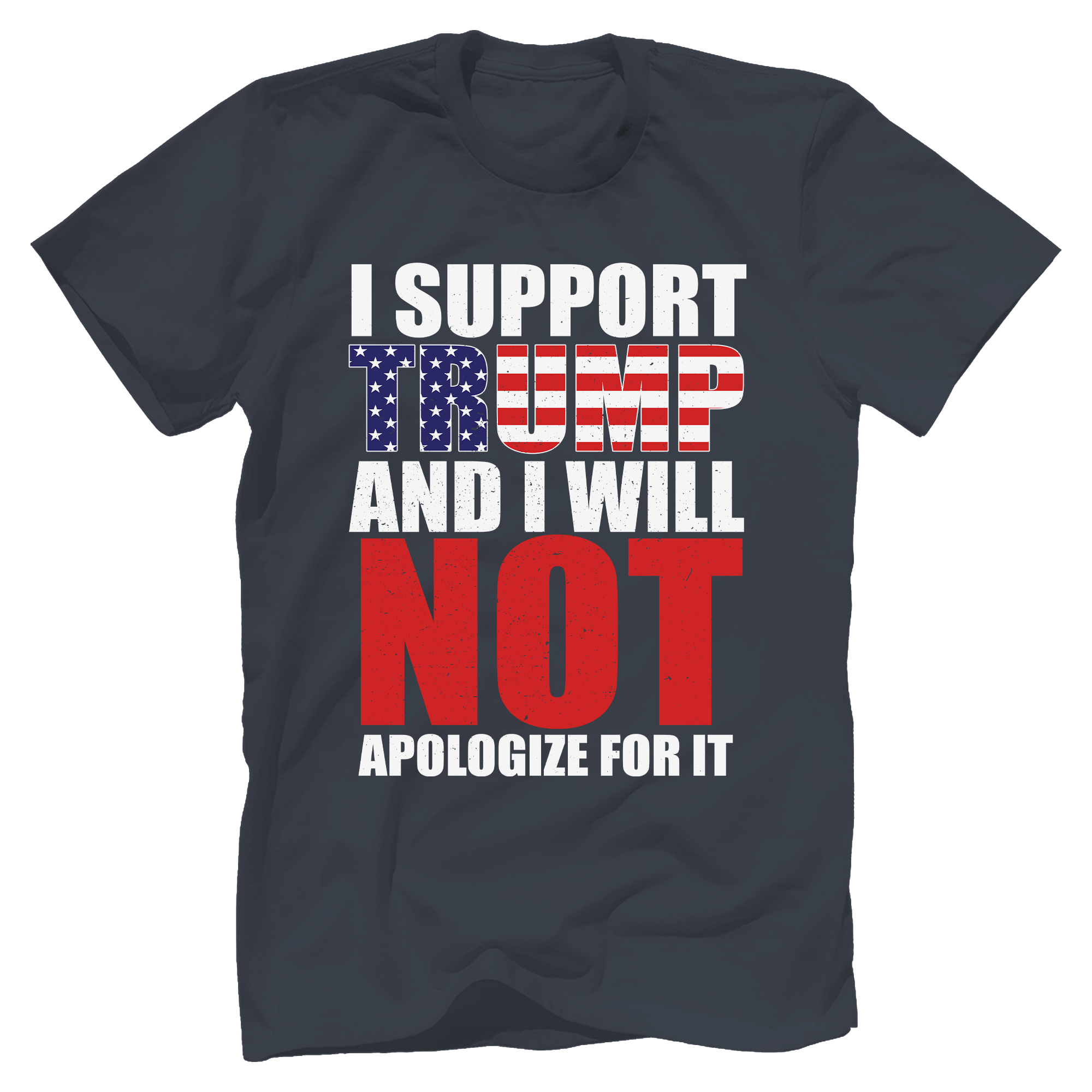 I Support Trump And I Will Not Apologize For It T-Shirt - GB90