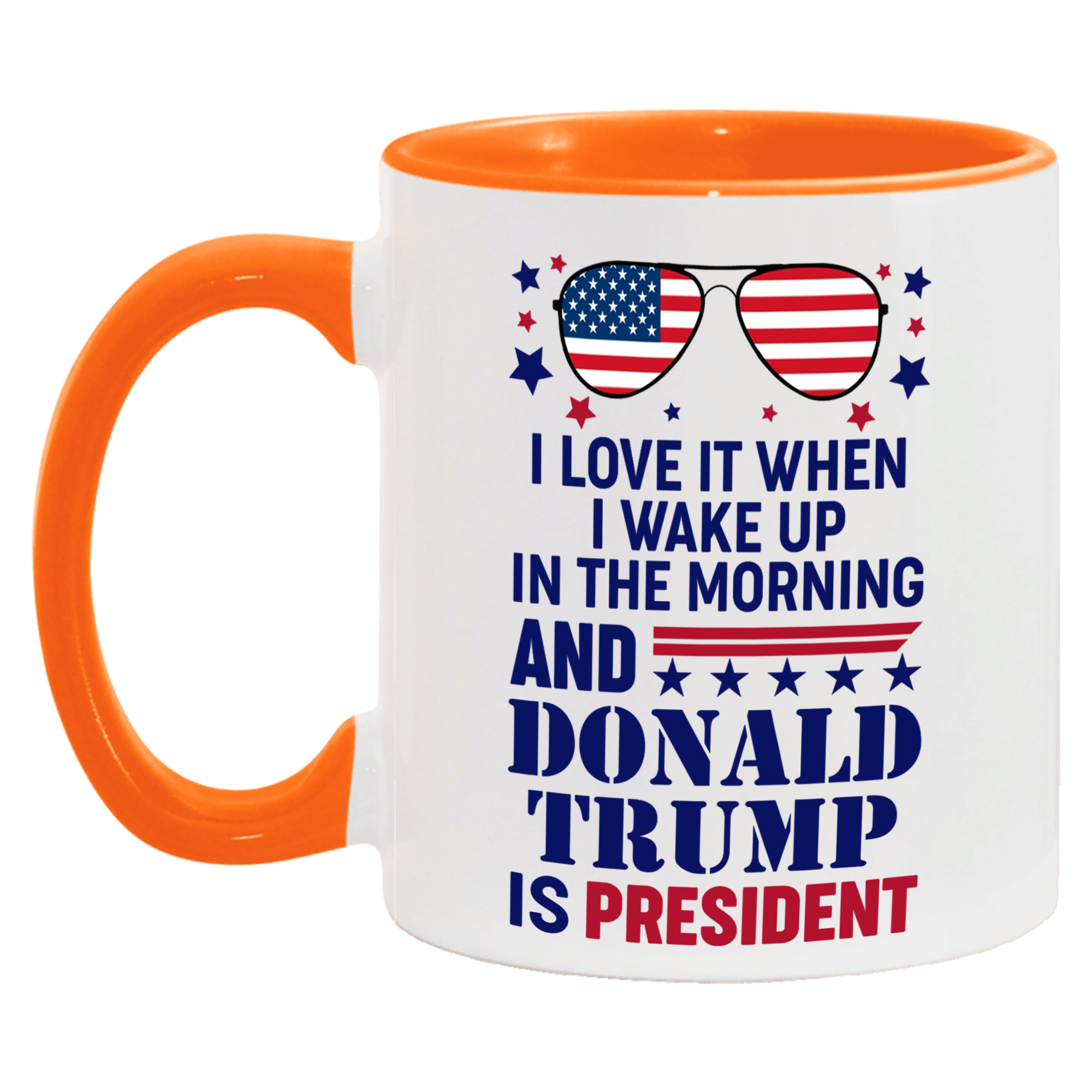 I Love It When I Wake Up In The Morning And Donald Trump Is President Mug - GB-M16