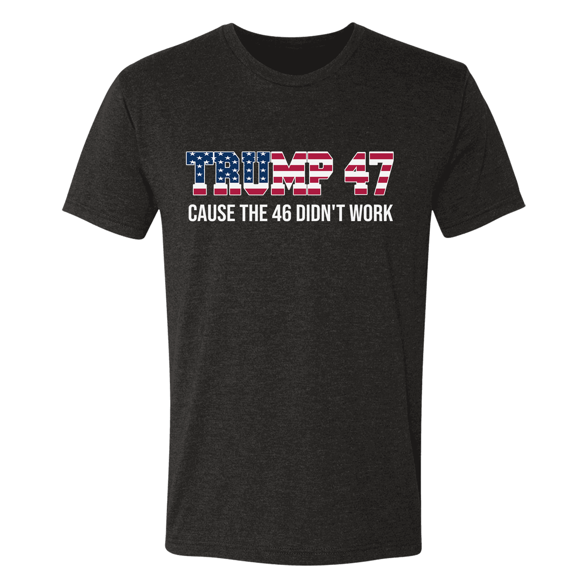 American Flag Trump 47 Cause The 46 Didn't Work shirt - GB84