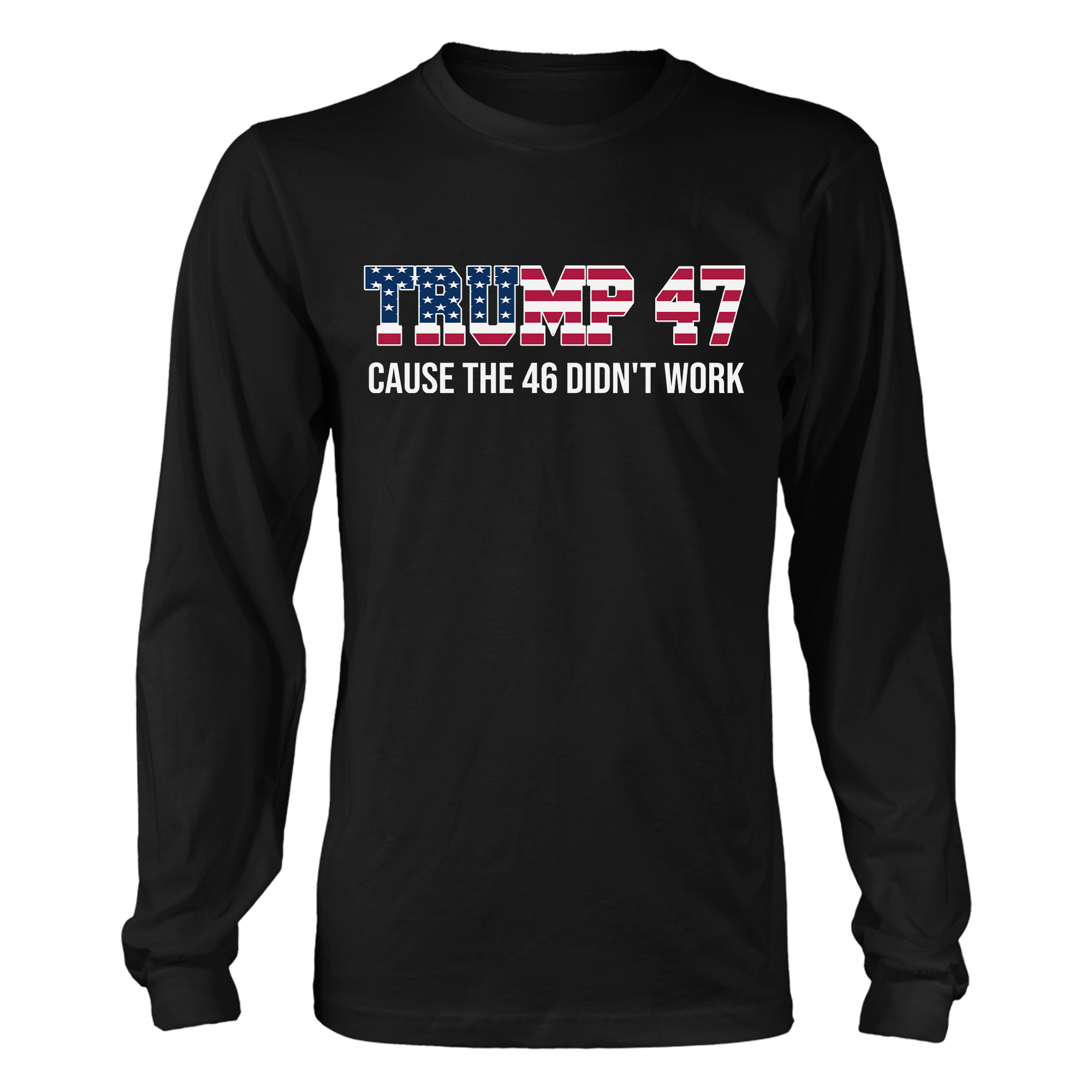 American Flag Trump 47 Cause The 46 Didn't Work shirt - GB84