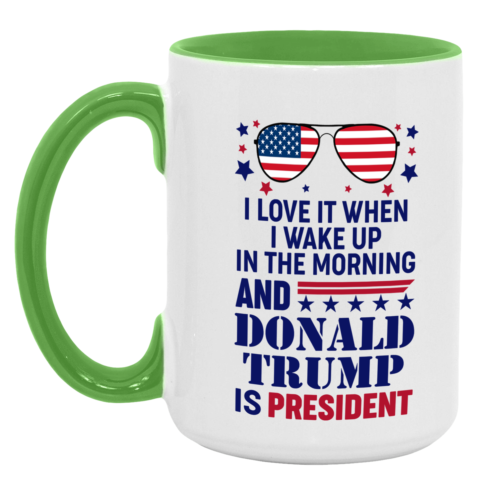 I Love It When I Wake Up In The Morning And Donald Trump Is President Mug - GB-M16