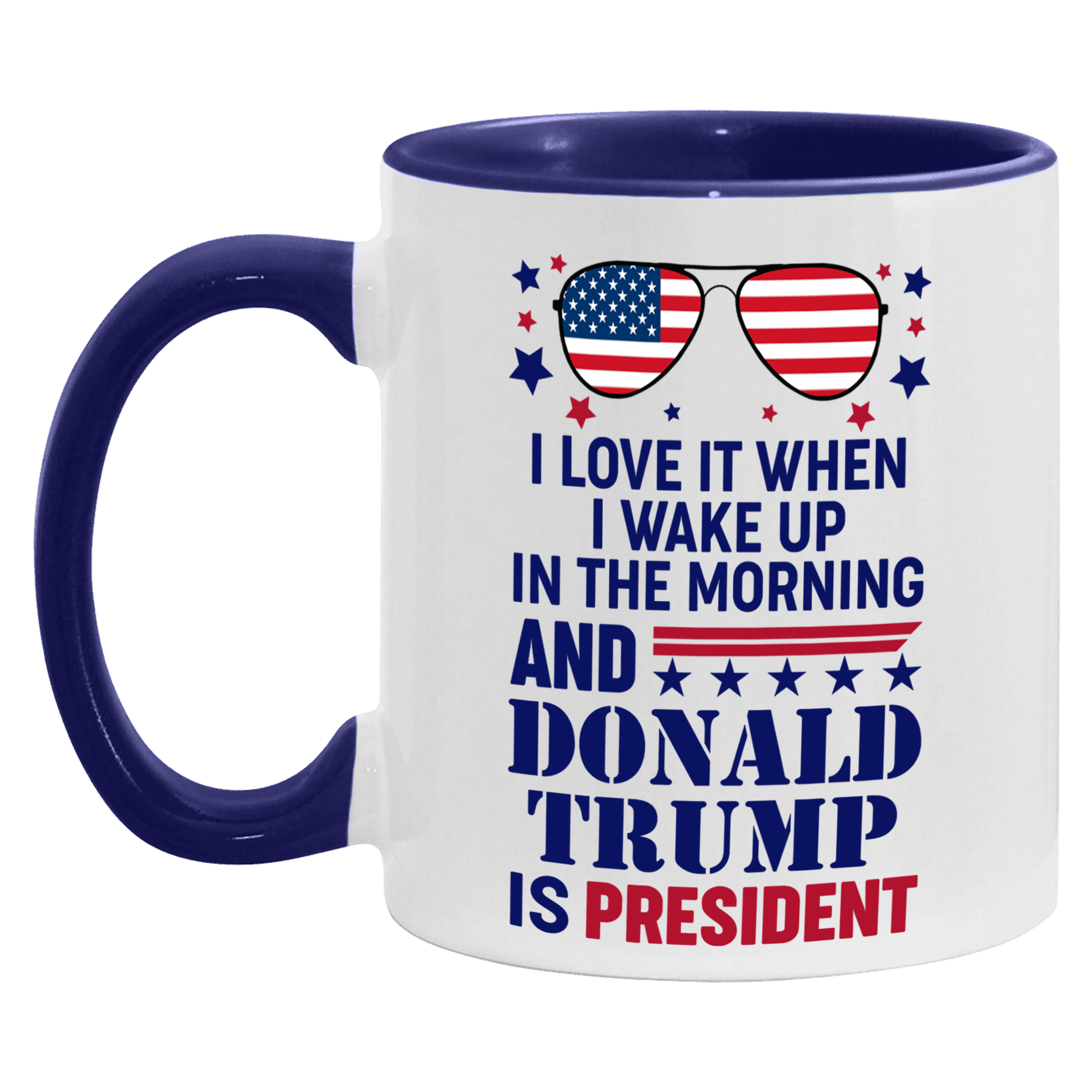 I Love It When I Wake Up In The Morning And Donald Trump Is President Mug - GB-M16