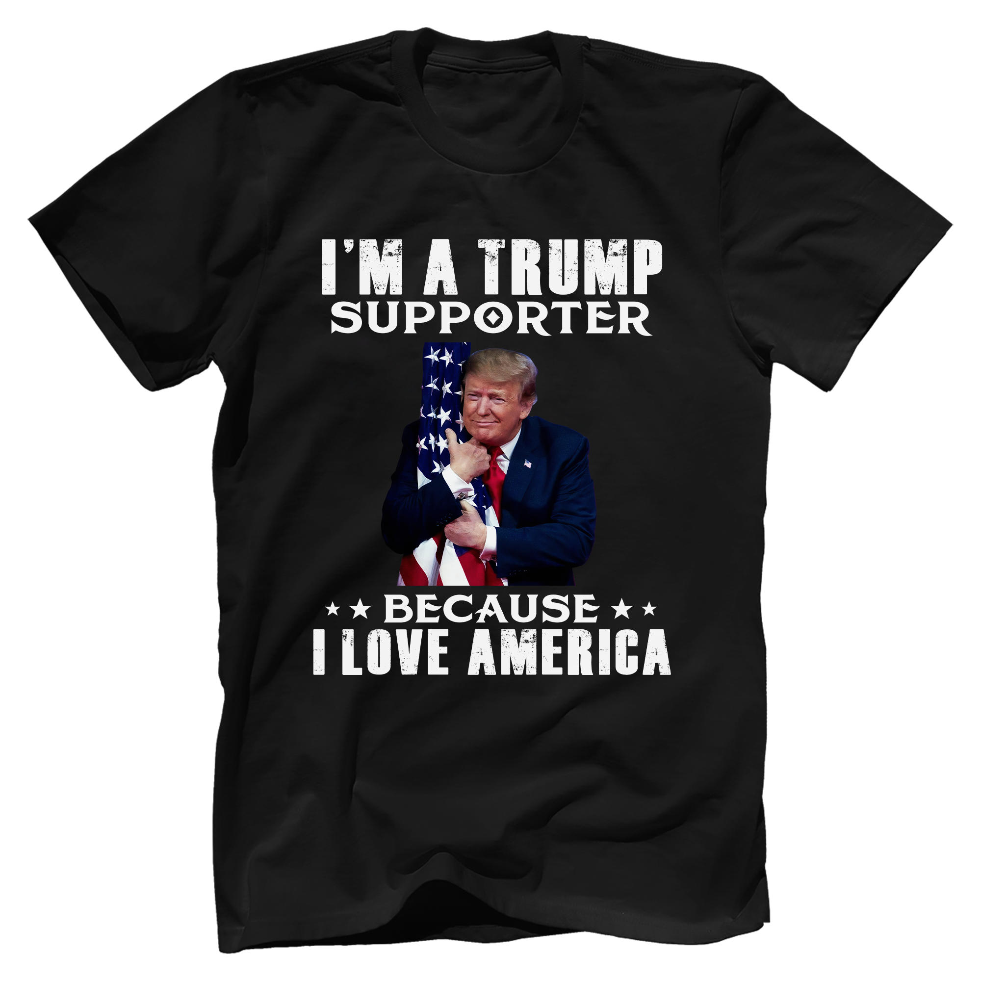 I'm A Trump Supporter Because I Love America T-Shirt - GB51