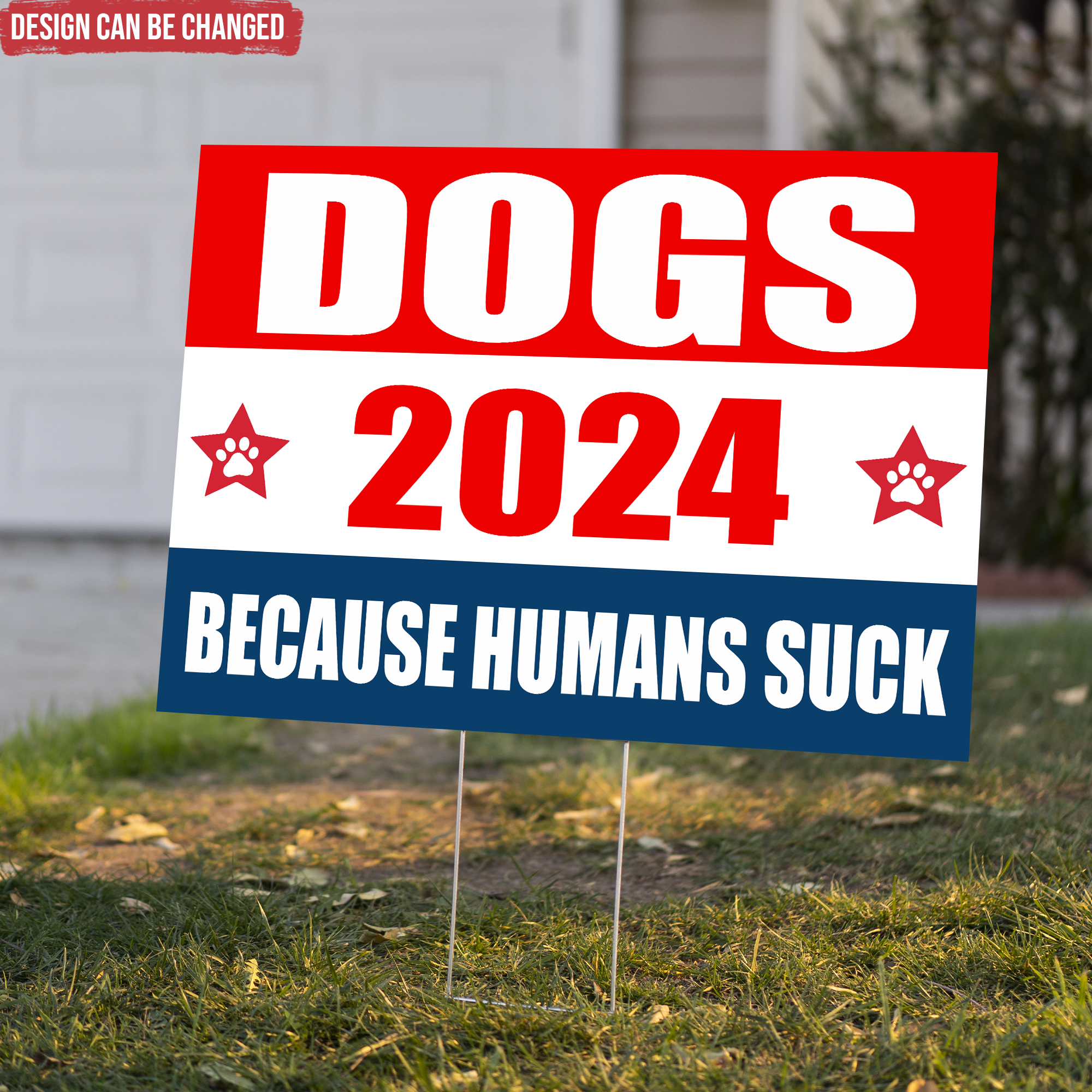 Dogs 2024 Because Humans Suck Yard Sign - YS30UP