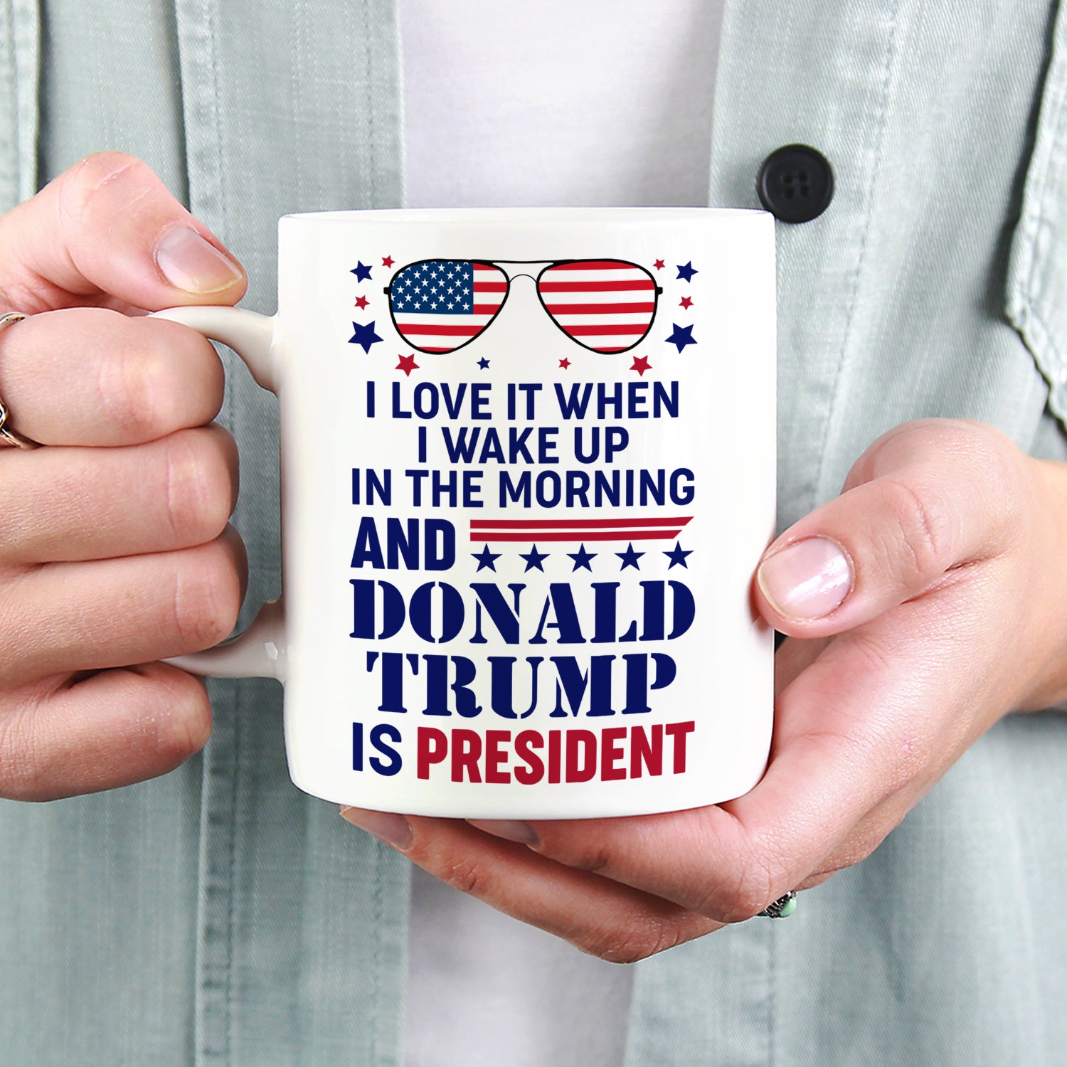 I Love It When I Wake Up In The Morning And Donald Trump Is President Mug - GB-M16