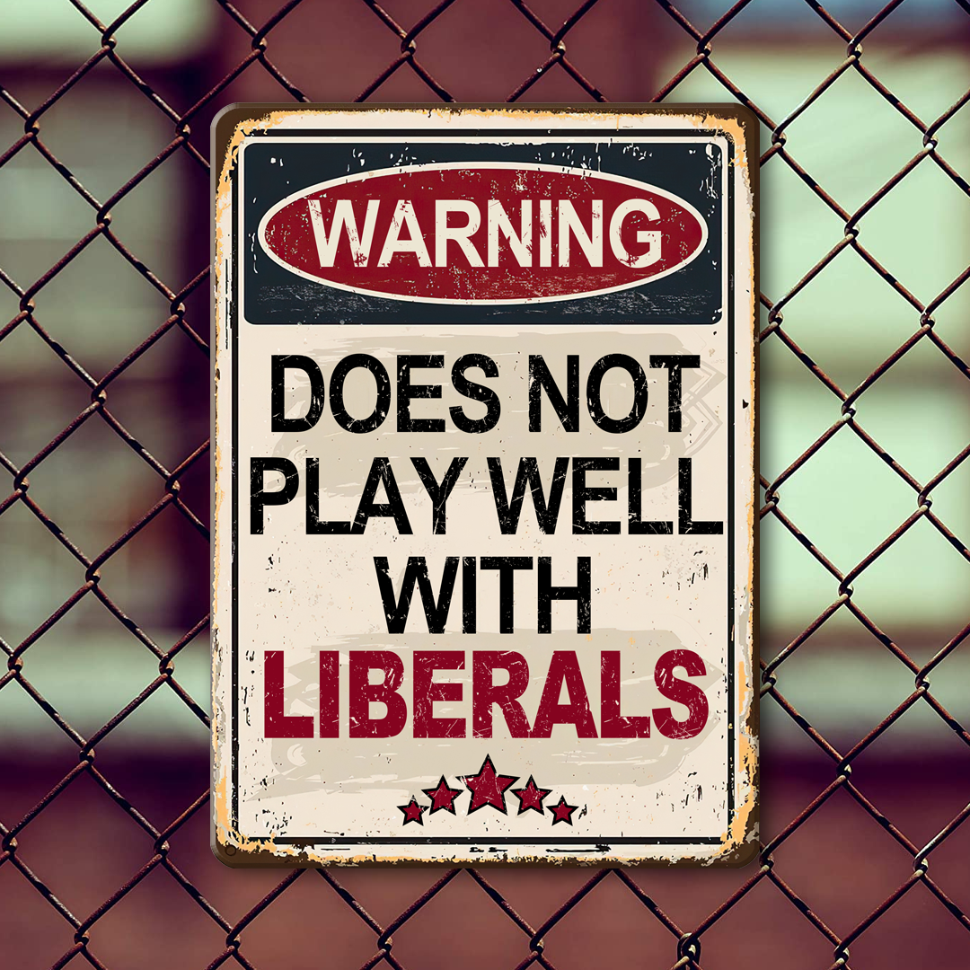 Does Not Play Well With Liberals Metal Sign - MTS01