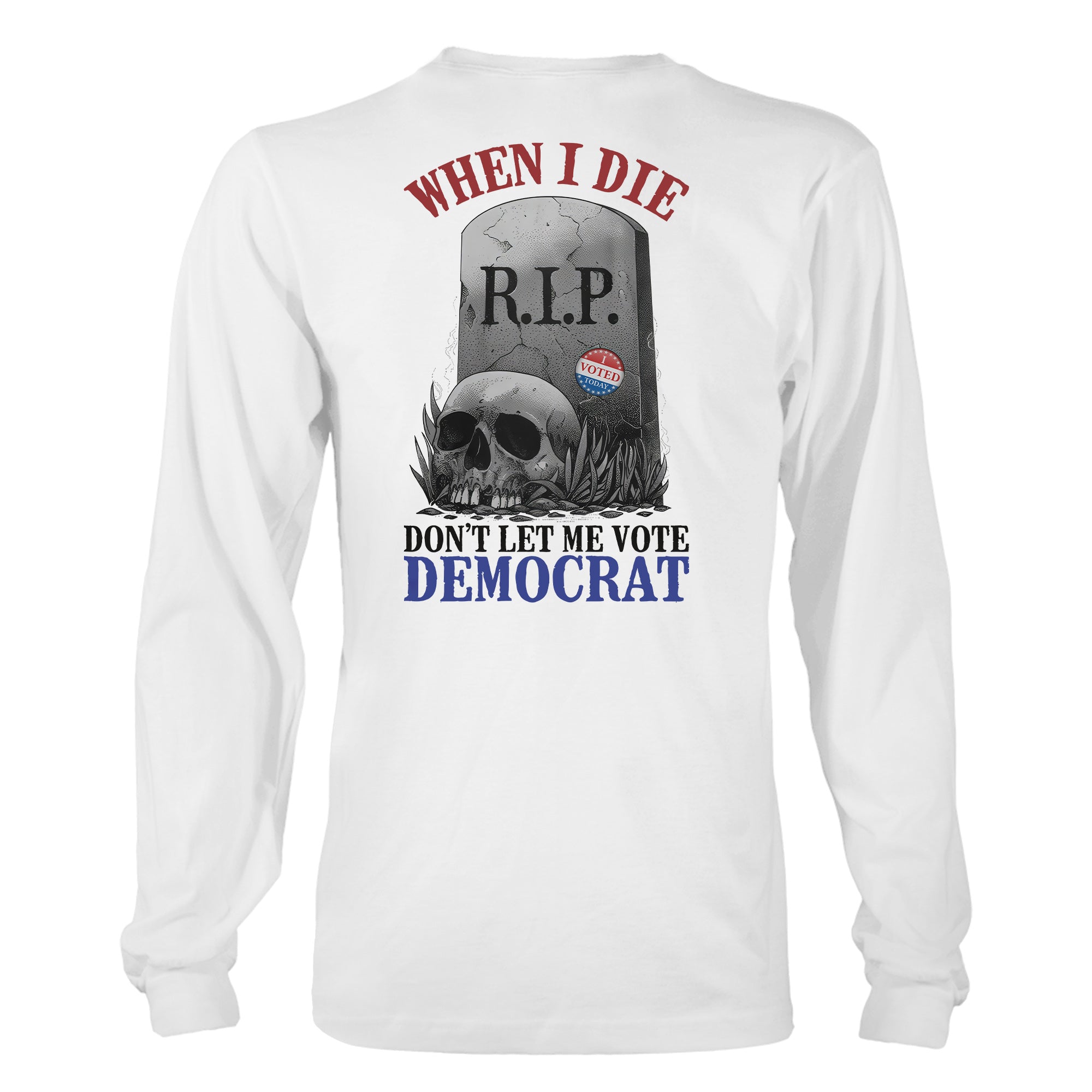 When I Die, Don't Let Me Vote Democrat T-Shirt V2- GB80