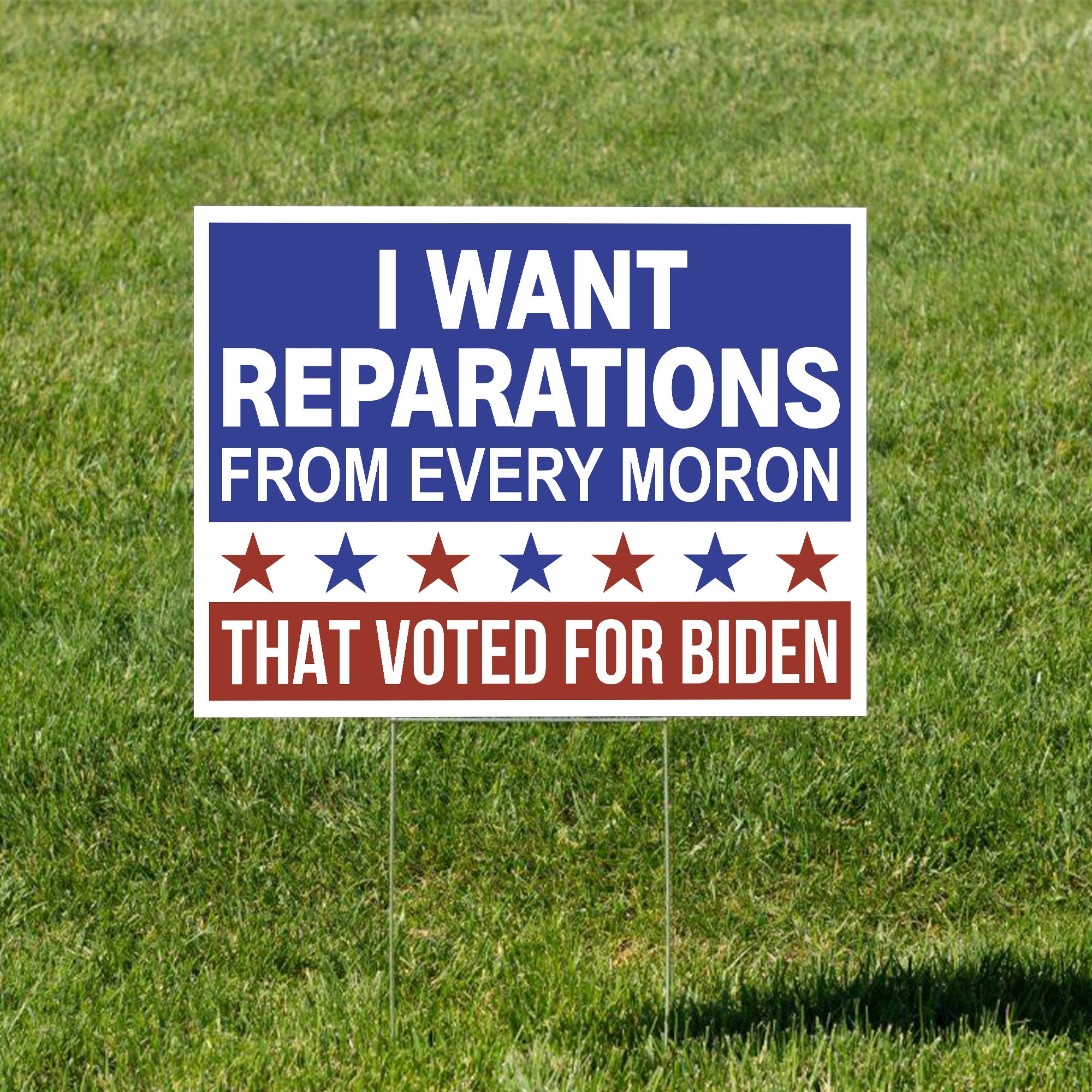 I Want Reparations From Every Moron That Voted For Biden Yard Sign - GB-YS01TL