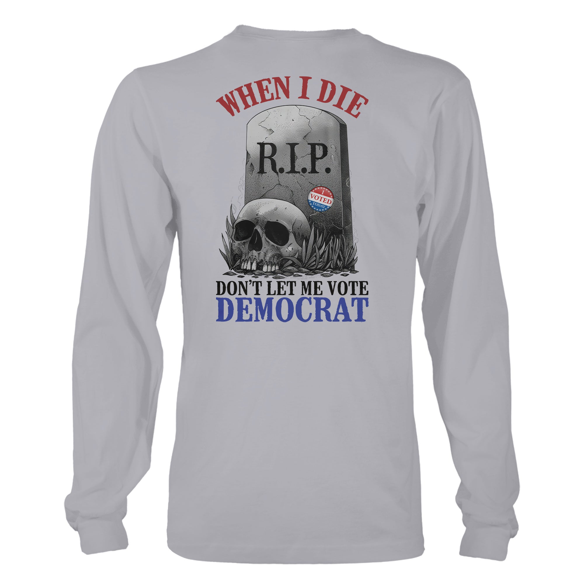 When I Die, Don't Let Me Vote Democrat T-Shirt V2- GB80