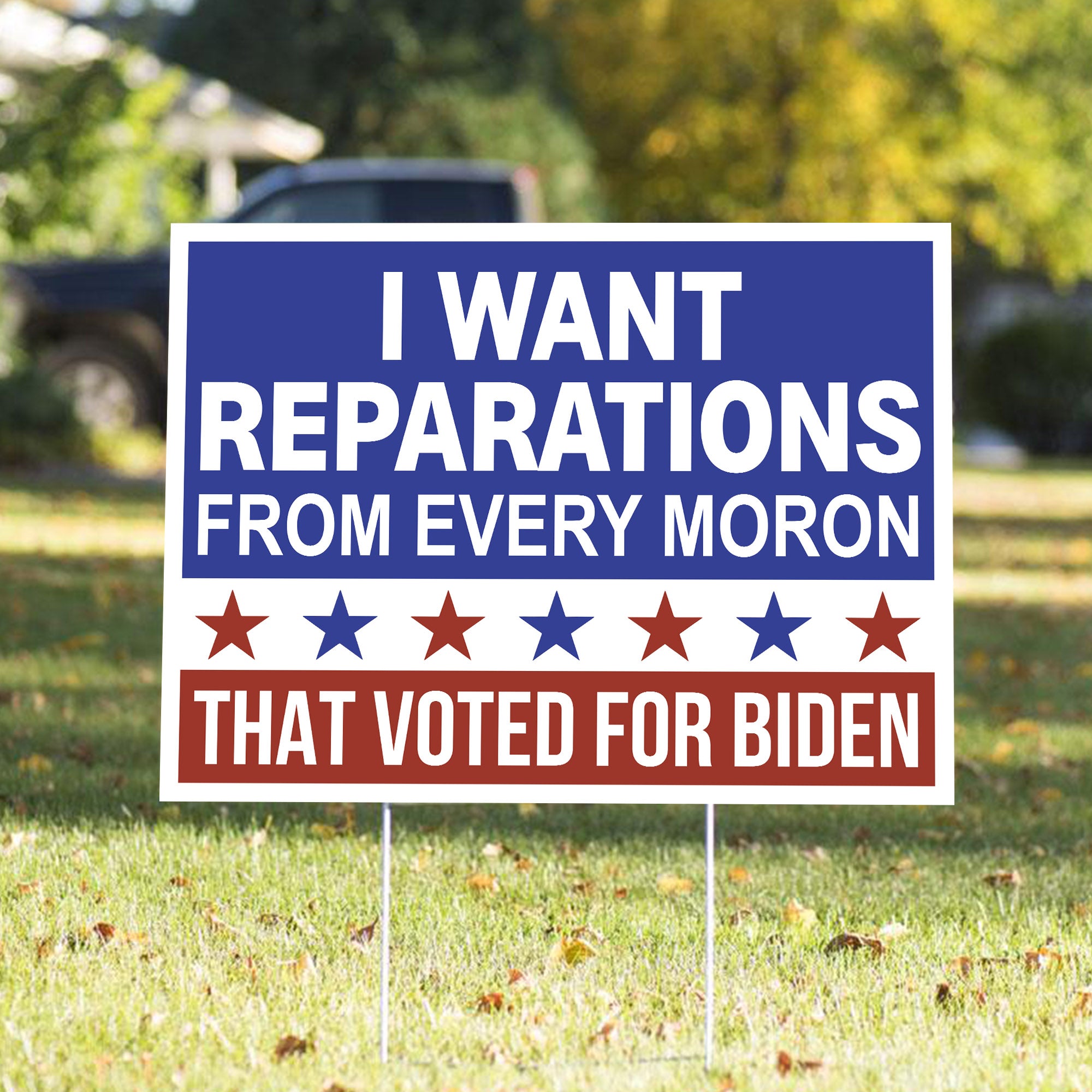 I Want Reparations From Every Moron That Voted For Biden Yard Sign - GB-YS01TL