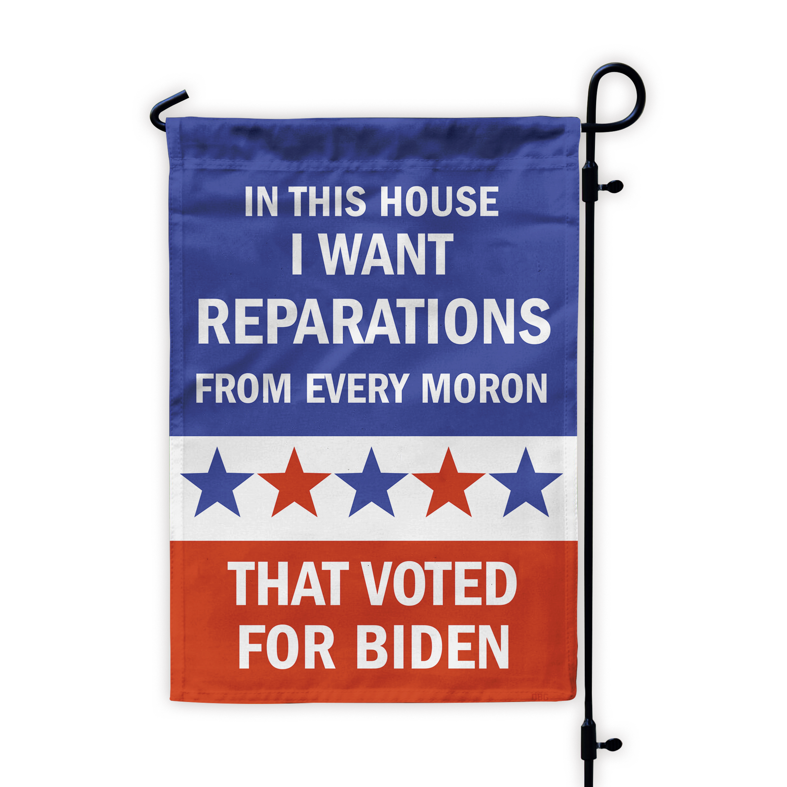 I Want Reparations From Every Moron That Voted For Biden Flag - GB-GF05